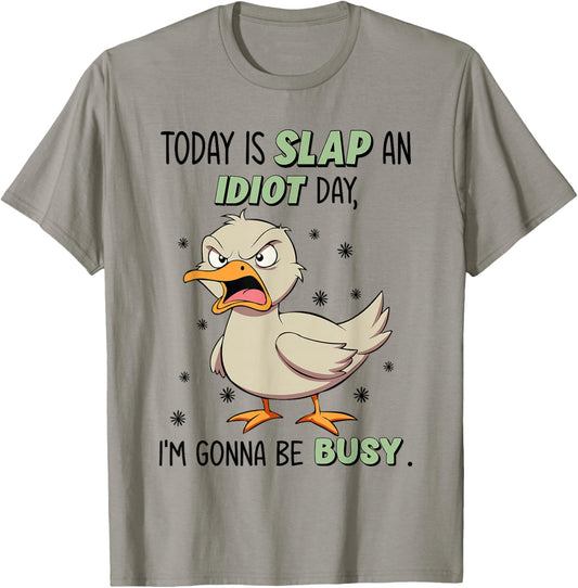 Today Is Slap An Idiot Day I'm Gonna Be Busy Funny Duck T-Shirt - T-Shirt | Sand