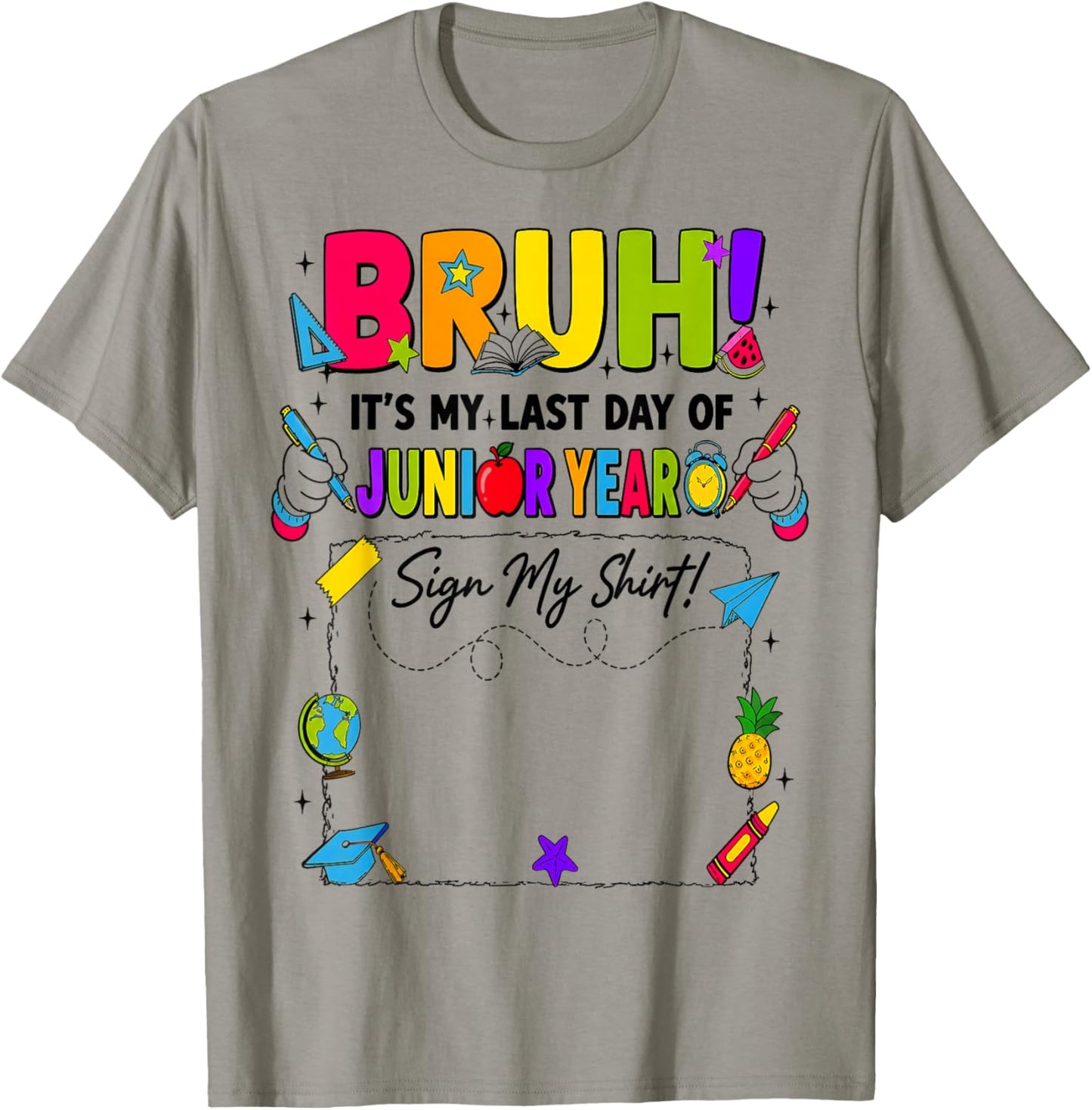 Bruh It’s My Last Day of Junior Year Sign My T-Shirt - T-Shirt | Sand