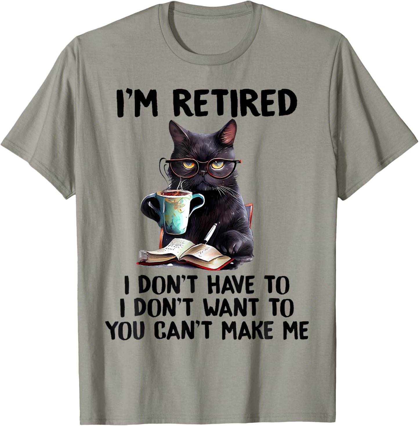 I'm Retired I Don't Have To I Don't Want To Cat Men Women Girls Kids T-Shirt - T-Shirt | Sand