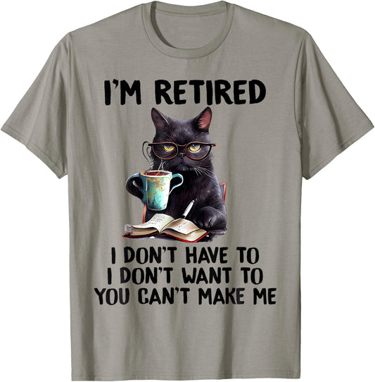 I'm Retired I Don't Have To I Don't Want To Cat Men Women Girls Kids T-Shirt - T-Shirt | Sand