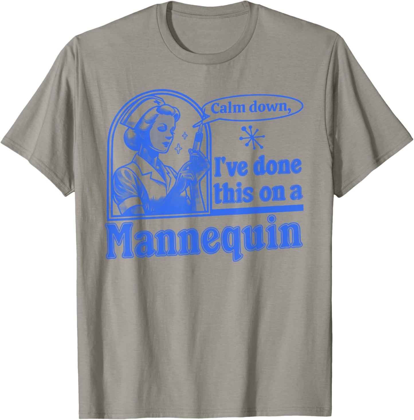 Funny Nurse Retro Calm Down I've Done This on a Mannequin T-Shirt - T-Shirt | Sand