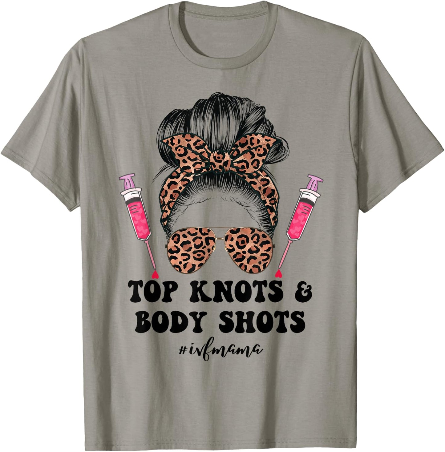 Top Knots and Body Shots IVF Mama Infertility TTC Messy Bun T-Shirt - T-Shirt | Sand