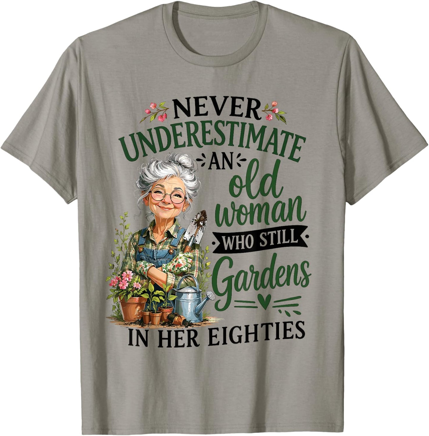 Never Underestimate an Old Woman Who Still Gardens in Her 80 T-Shirt - T-Shirt | Sand