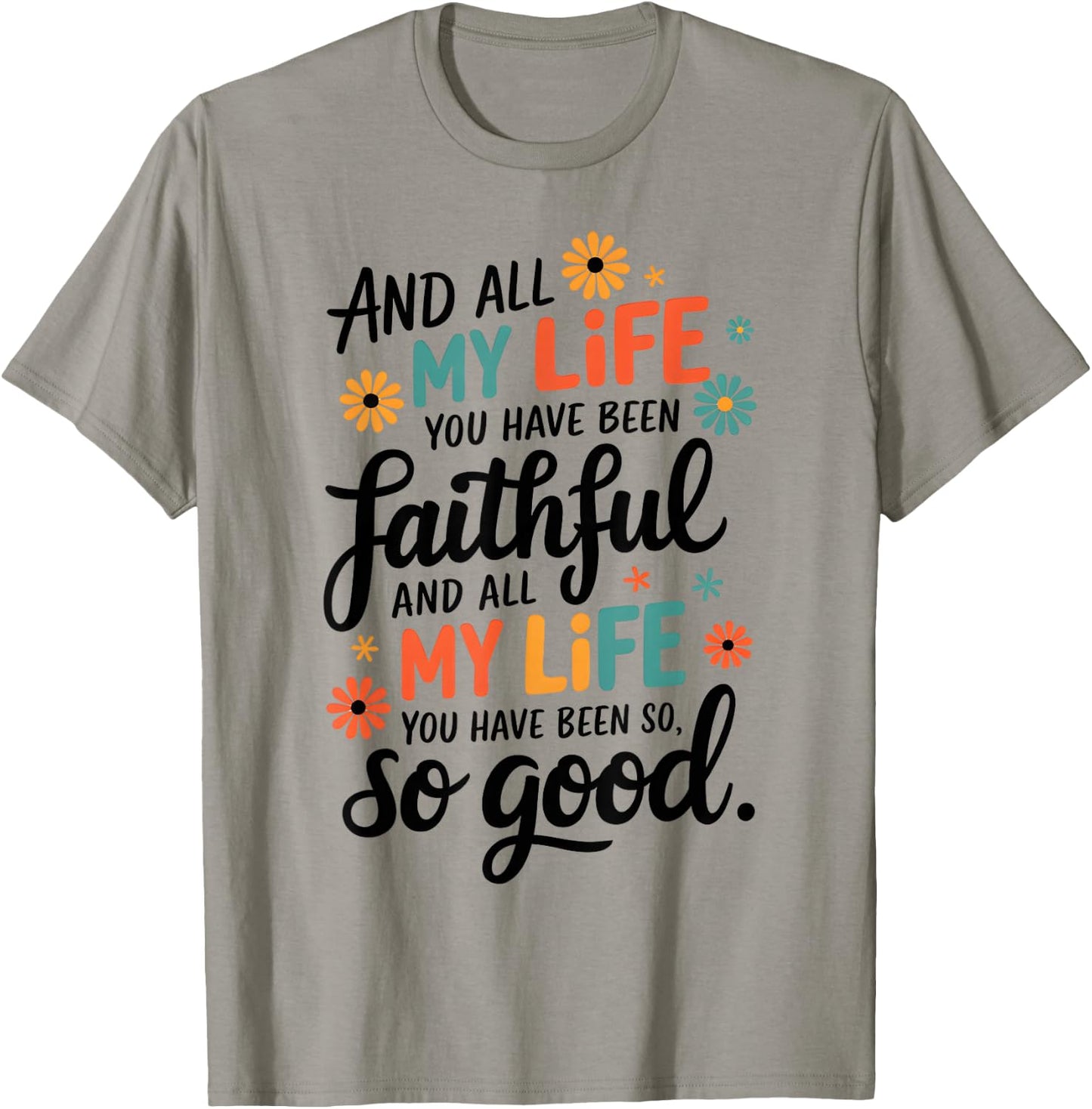 And All My Life You Have Been Faithful And All My Life T-Shirt - T-Shirt | Sand