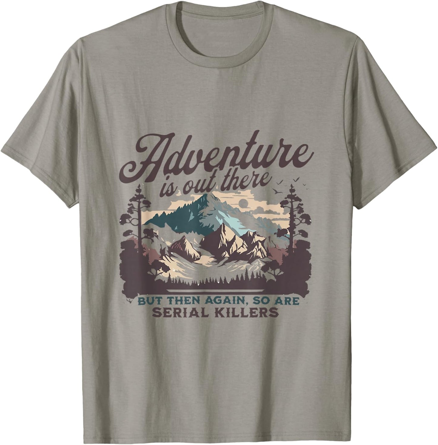 Adventure Is Out There And So Is Serial Killer T-Shirt - T-Shirt | Sand