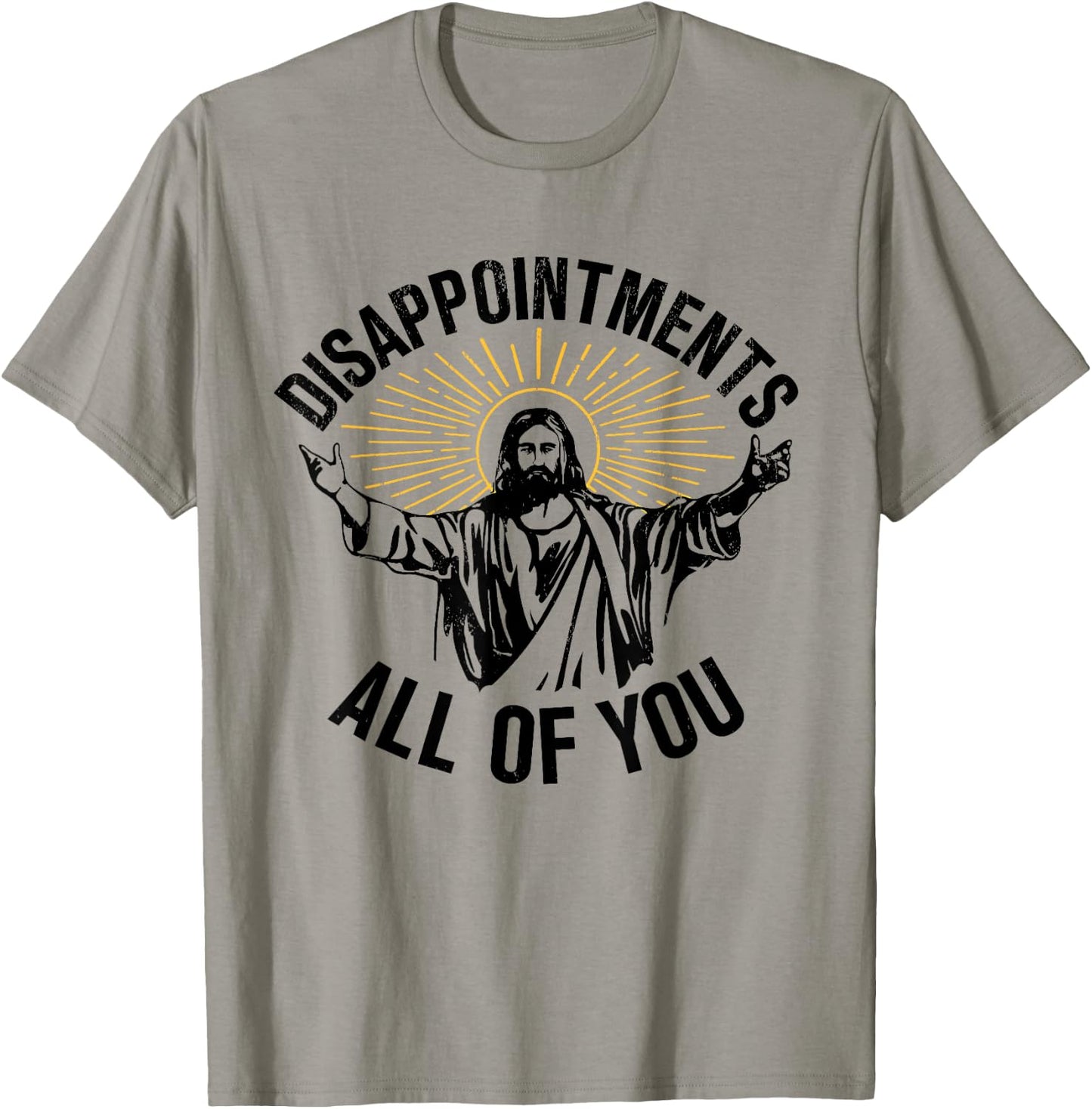Disappointments All Of You Christian Jesus Disappointments Sarcastic All Of You Christian Jesus T-Shirt - T-Shirt | Sand