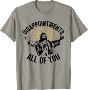 Disappointments All Of You Christian Jesus Disappointments Sarcastic All Of You Christian Jesus T-Shirt - T-Shirt | Sand