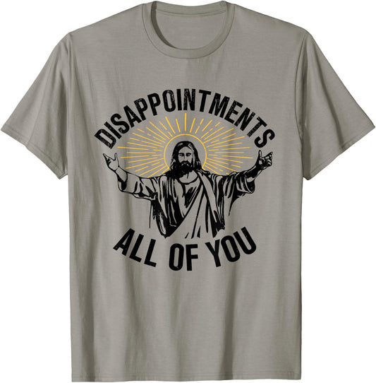 Disappointments All Of You Christian Jesus Disappointments Sarcastic All Of You Christian Jesus T-Shirt - T-Shirt | Sand