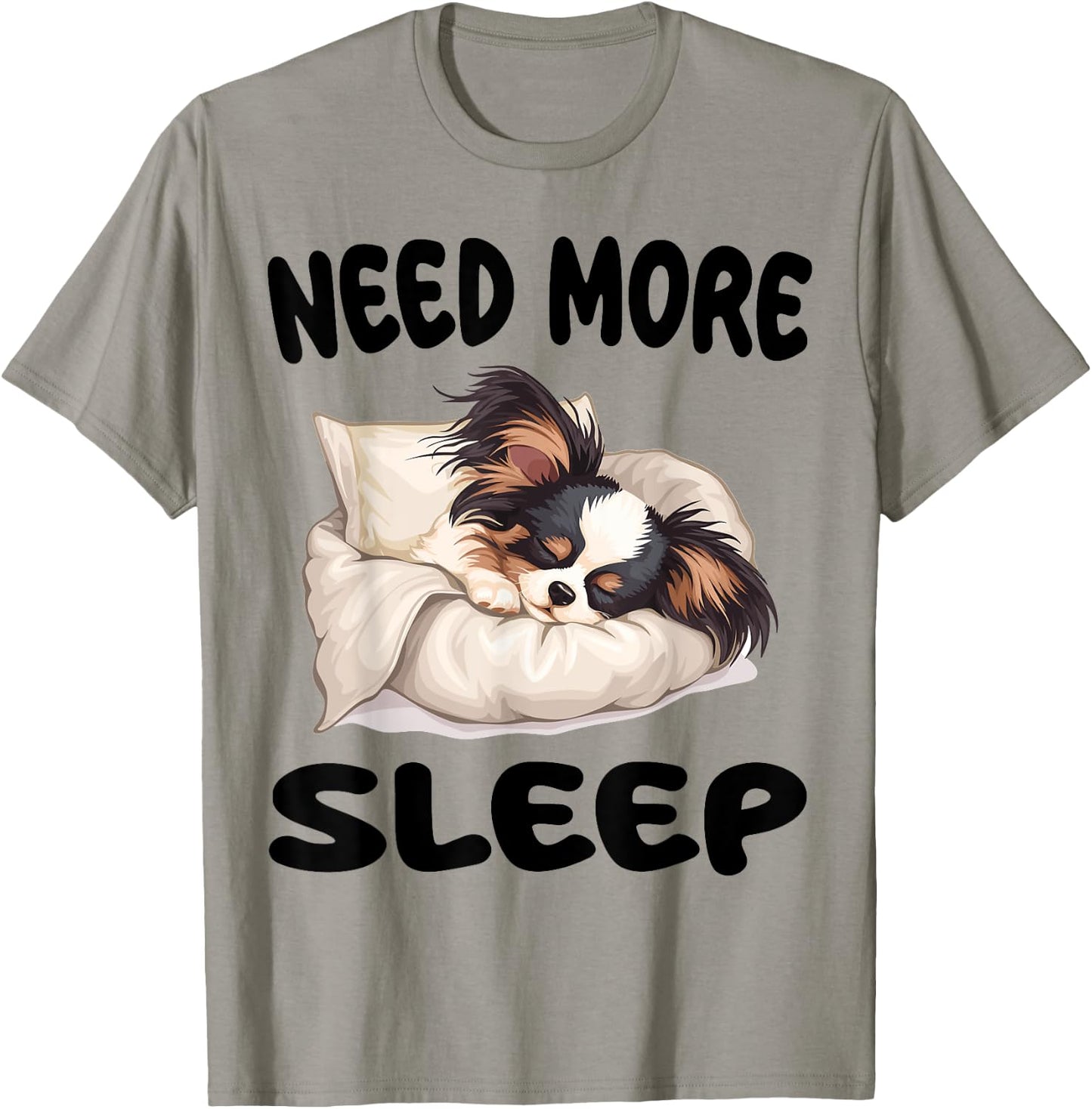 Cute Papillon dog Need more Sleep Pajamas Nightgown T-Shirt - T-Shirt | Sand