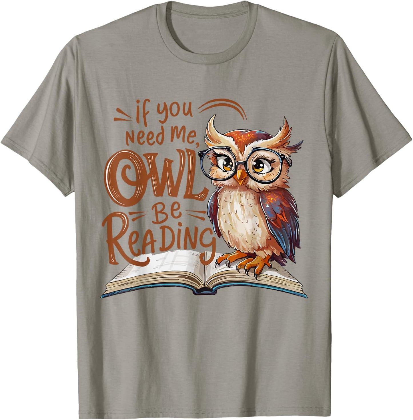If You Need Me Owl Be Reading Funny Book Lover Students T-Shirt - T-Shirt | Sand