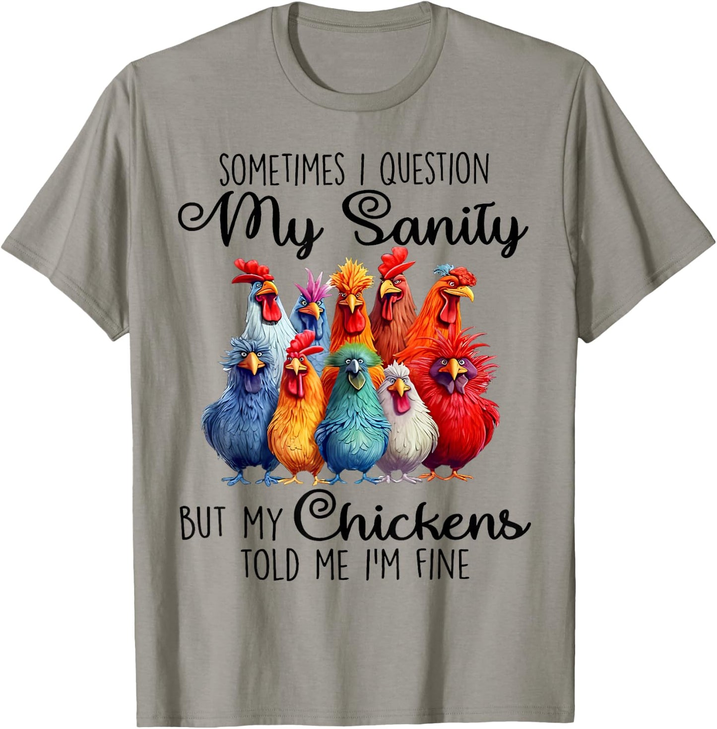 Sometimes I Question My Sanity But My Chickens Farmer Lover T-Shirt - T-Shirt | Sand