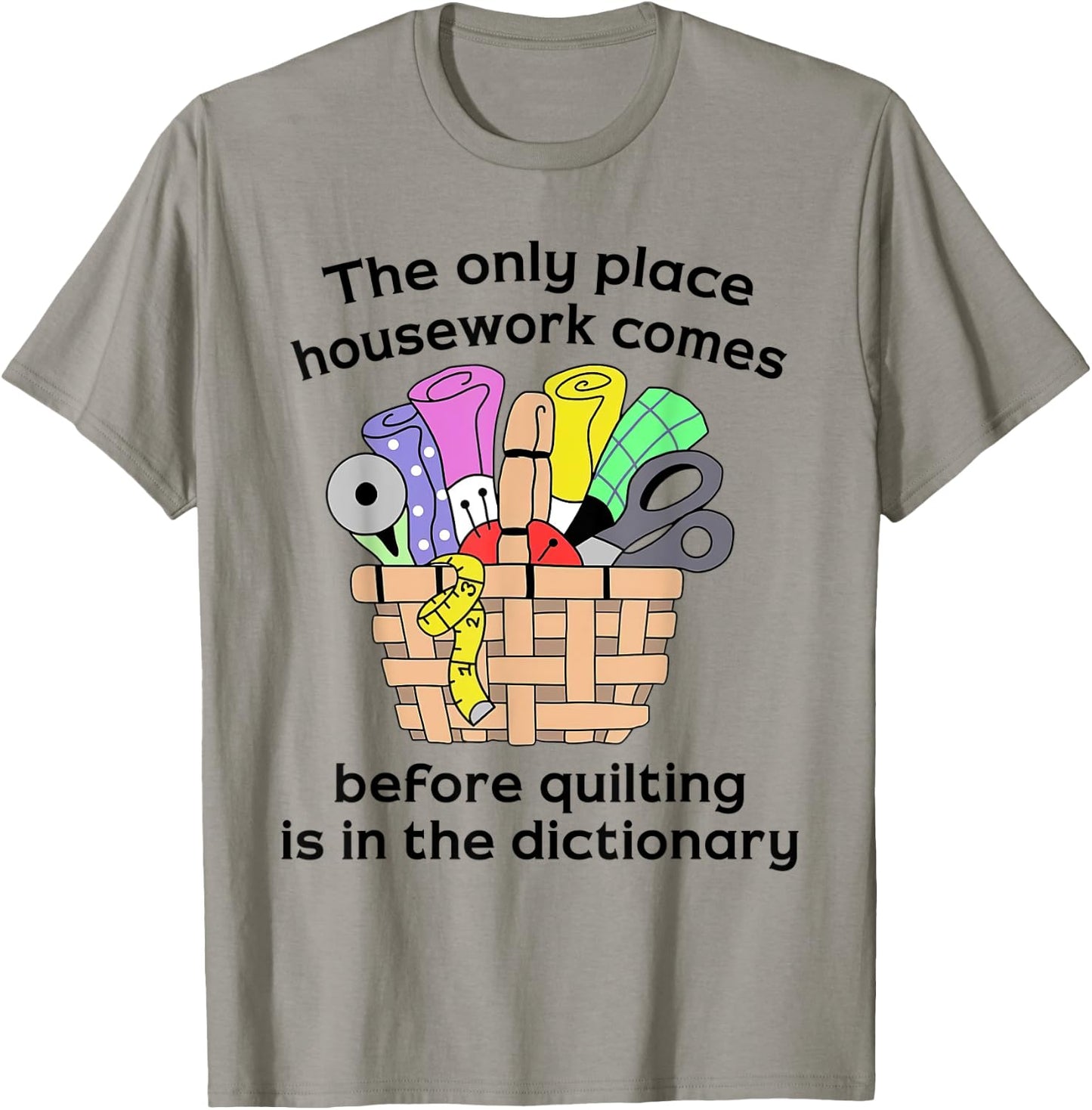 The Only Place Housework Comes Before Quilting Is Dictionary T-Shirt - T-Shirt | Sand