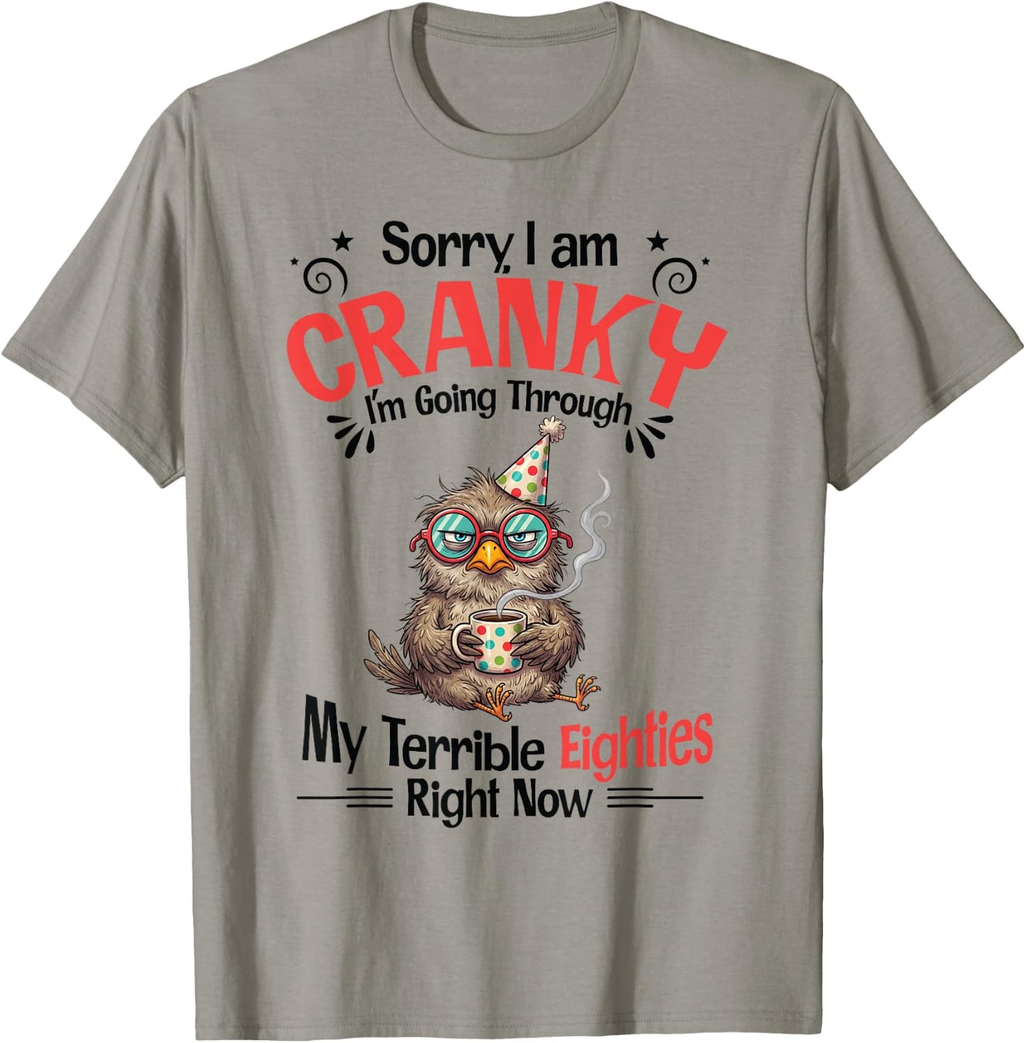 Sorry I Am Cranky I'm Going Through My Terrible Eighties T-Shirt - T-Shirt | Sand