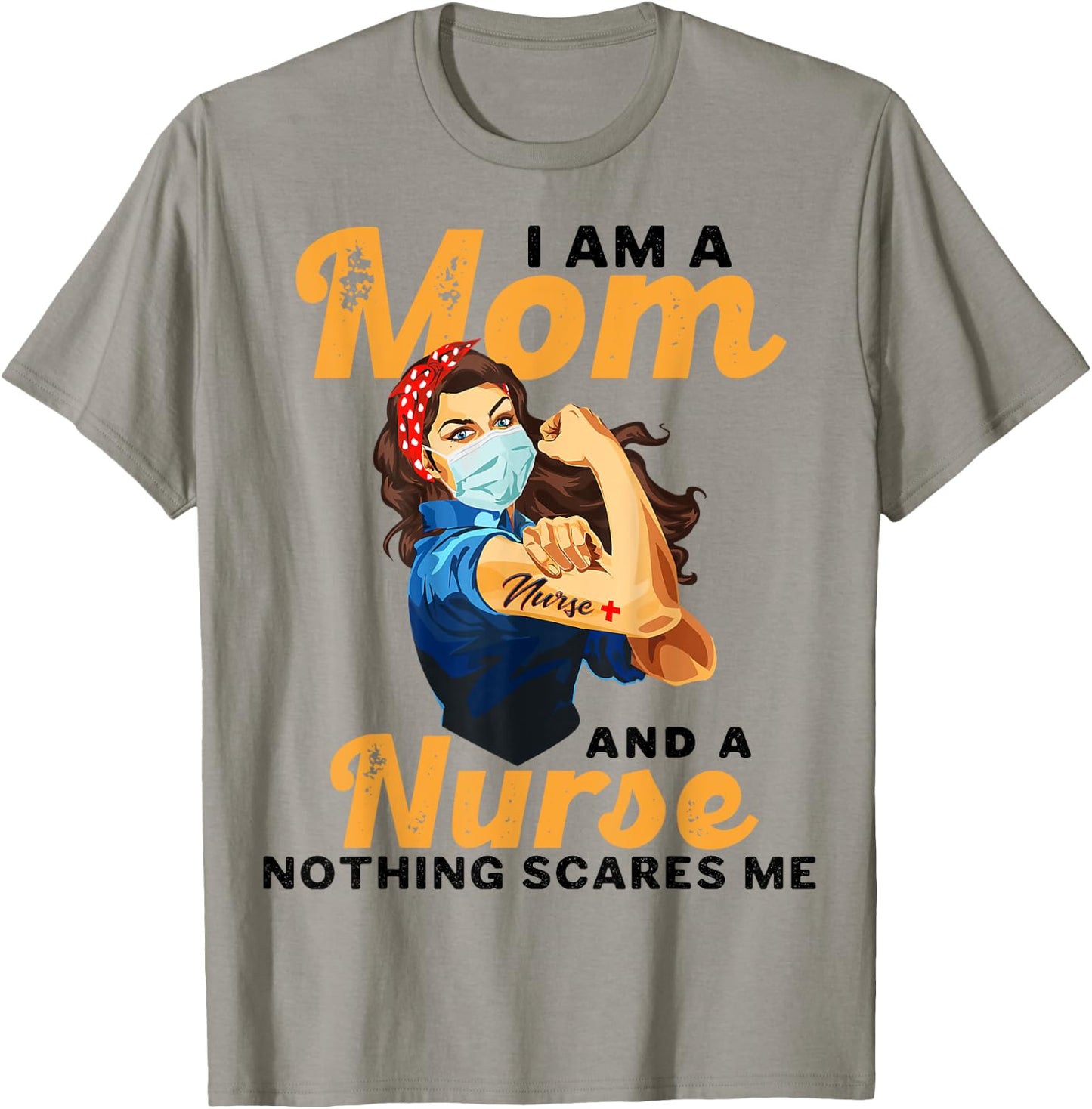 Nurse Lovers I Am A Mom and A Nurse Nothing Scares Me T-Shirt - T-Shirt | Sand