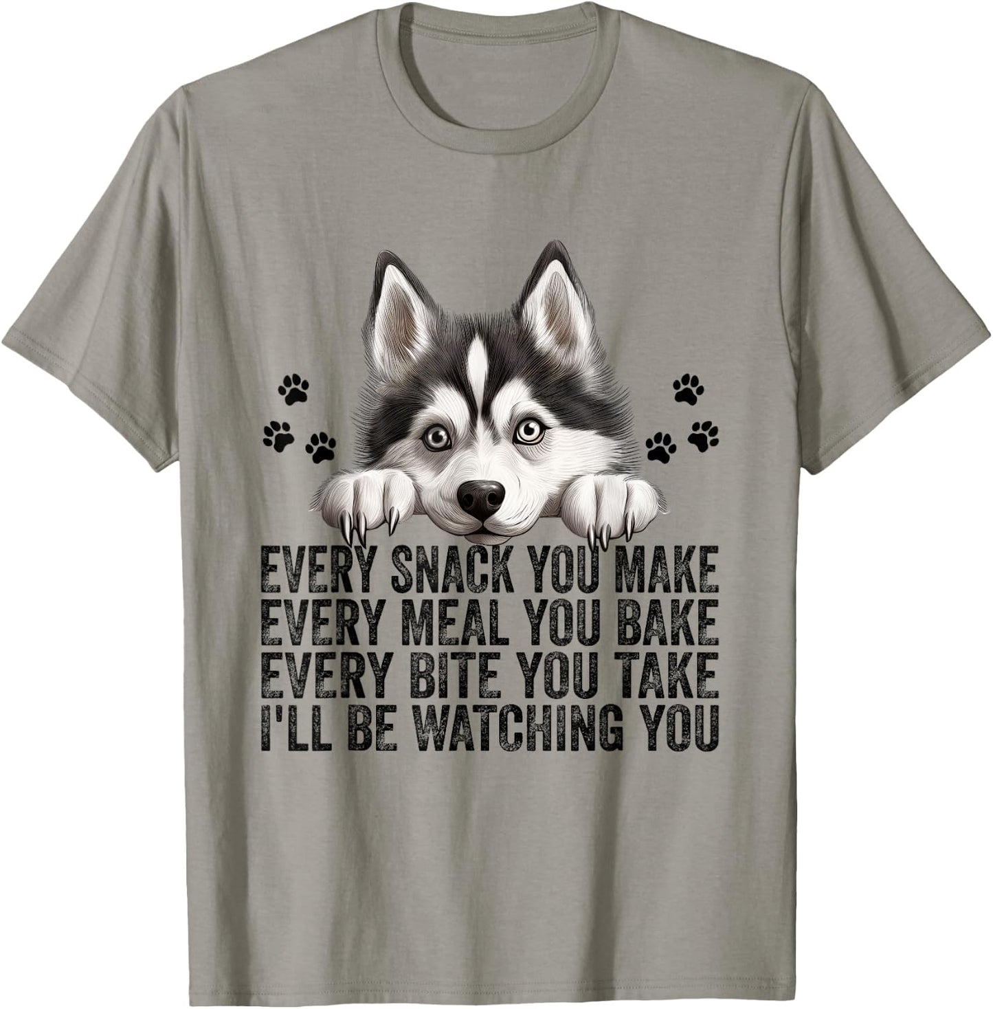 Every Snack You Make Funny Siberian Husky Dog Mom Dad Men Women Kids T-Shirt - T-Shirt | Sand