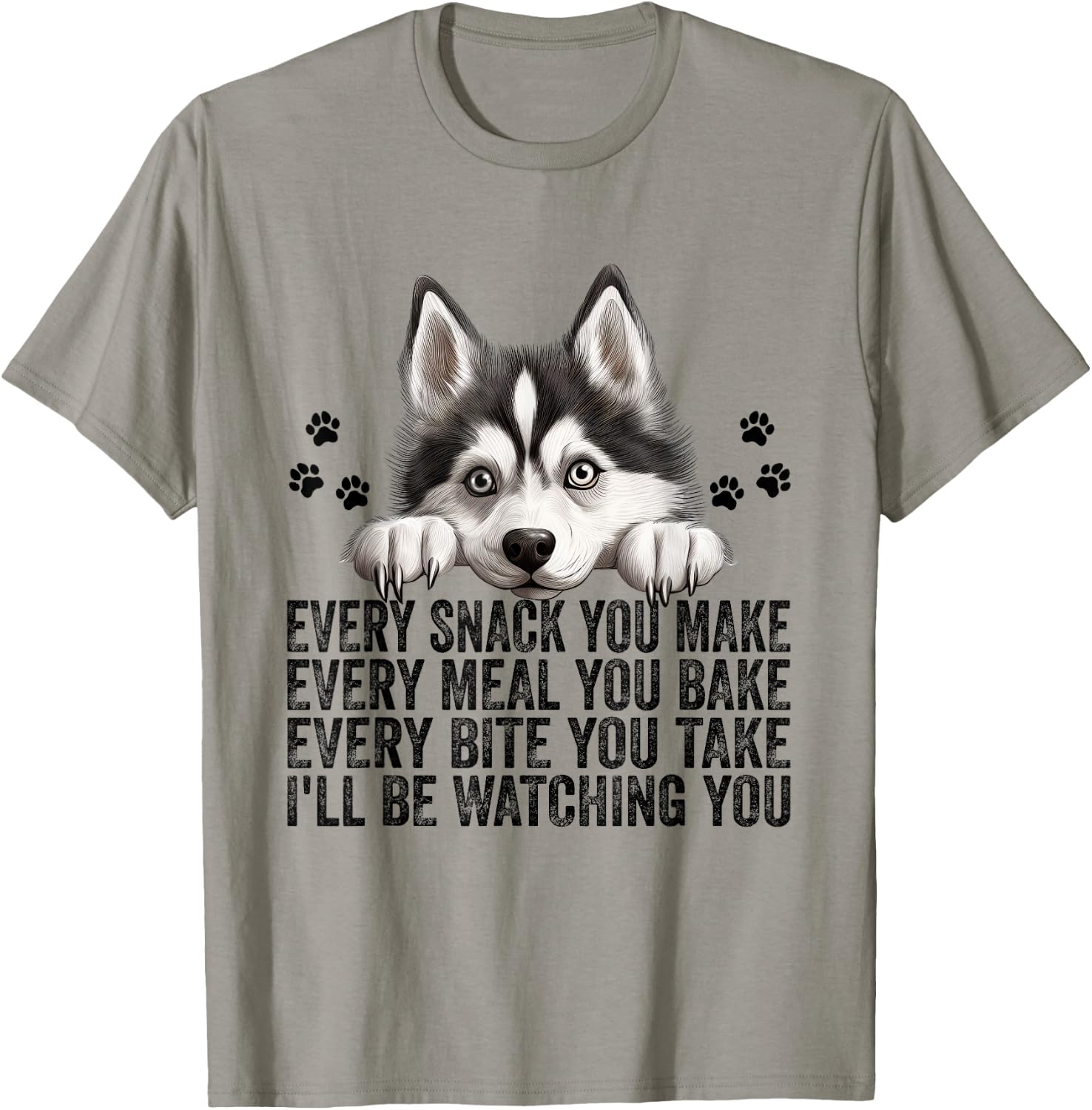 Every Snack You Make Funny Siberian Husky Dog Mom Dad Men Women Kids T-Shirt - T-Shirt | Sand