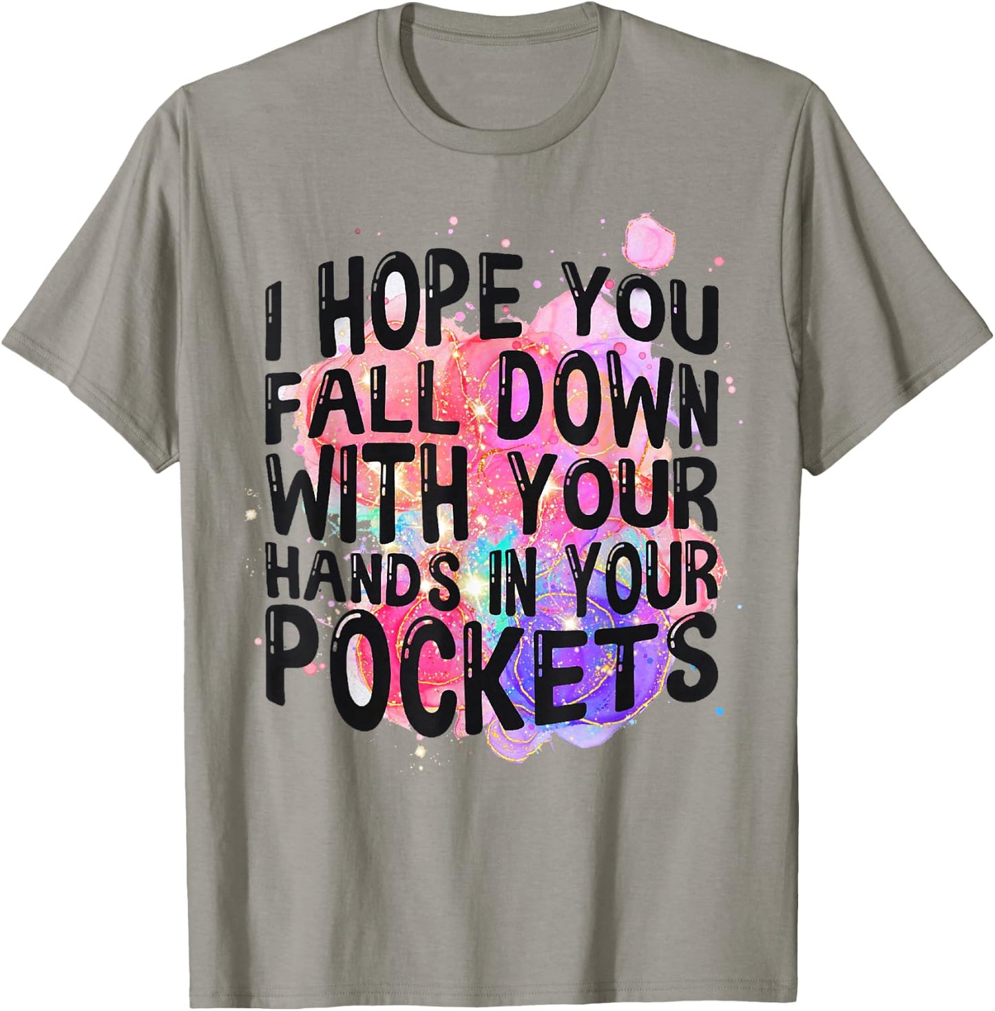 I Hope You Fall Down With Your Hands In Your Pockets Funny T-Shirt - T-Shirt | Sand