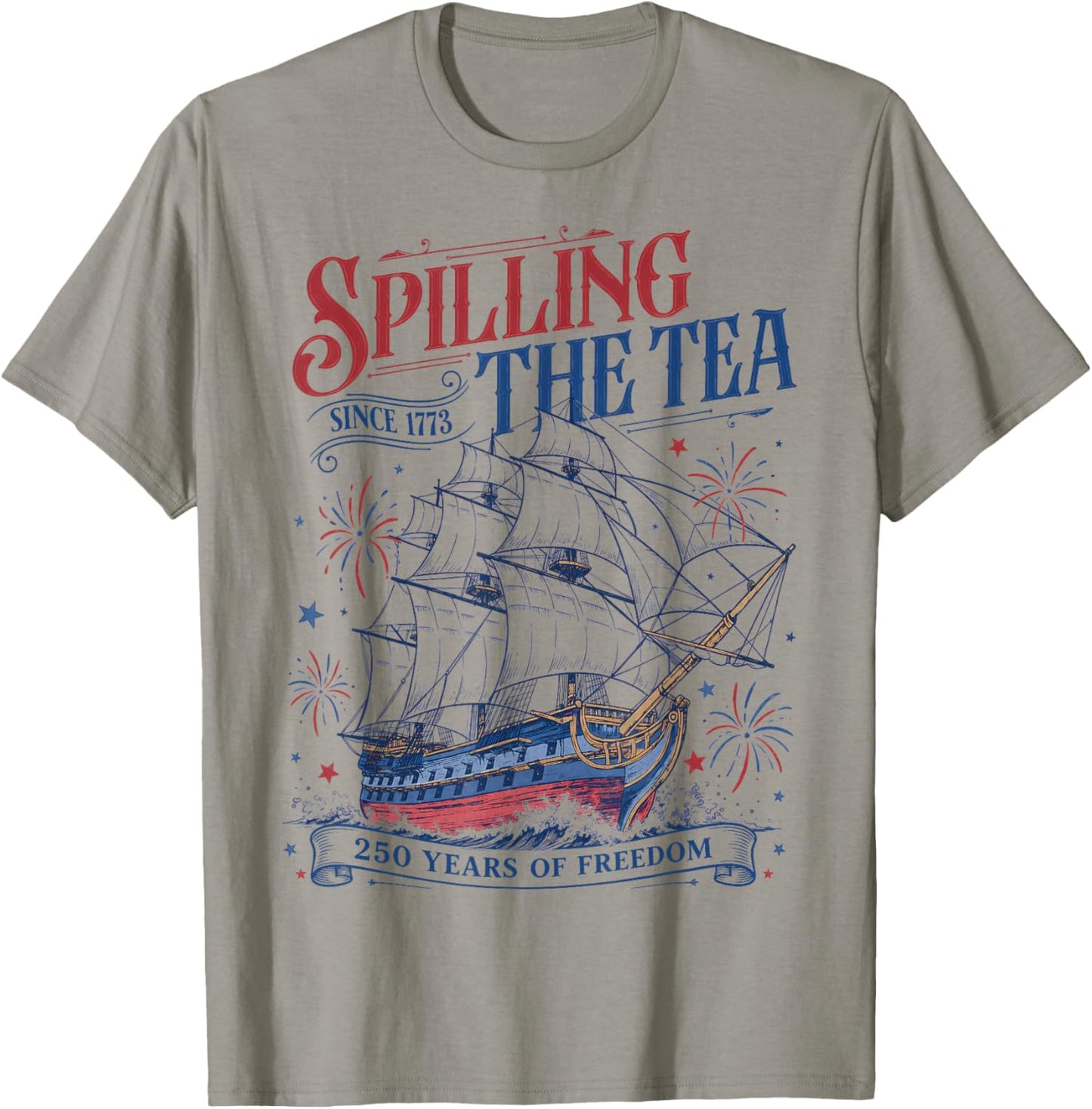 Spilling The Tea Since 1773 Funny 4th of July 250 Years T-Shirt - T-Shirt | Sand