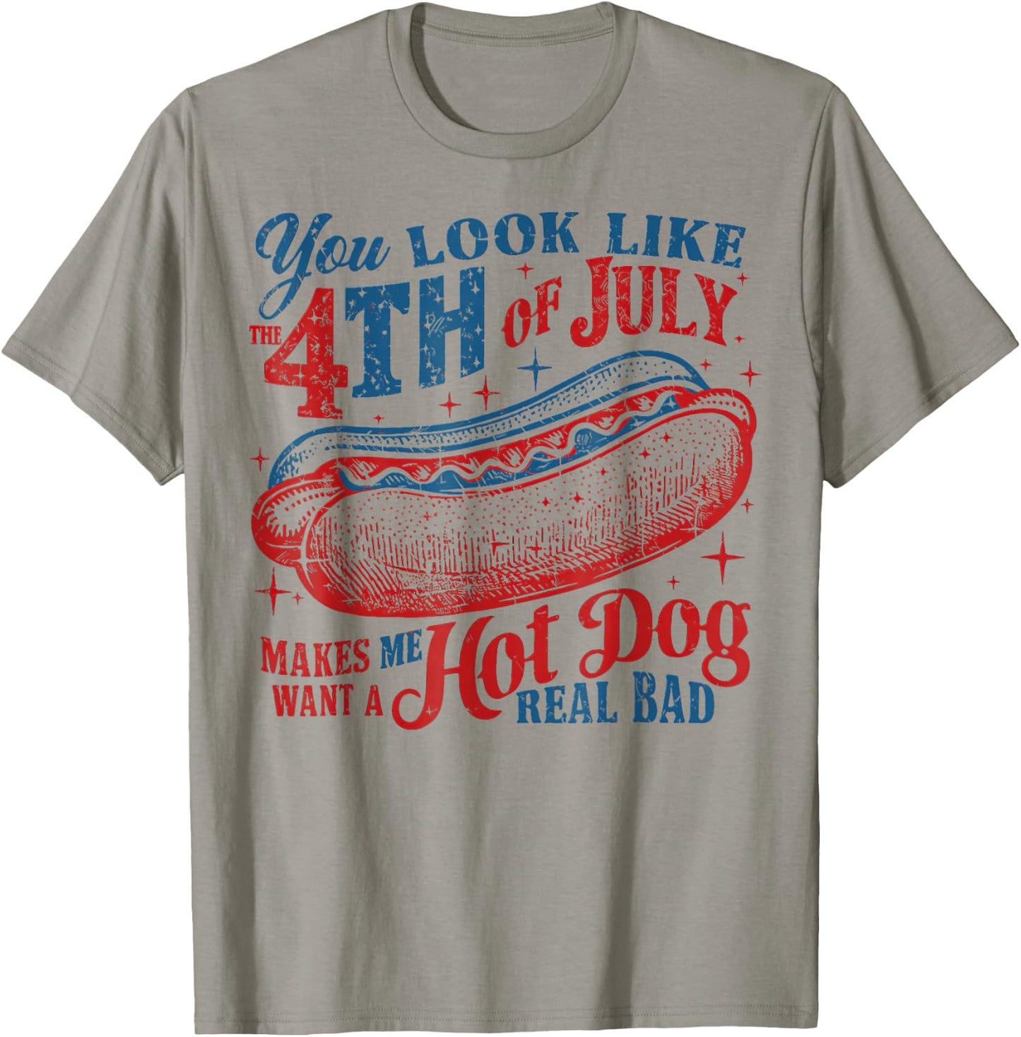 You Look Like The 4th of July, Makes Me Want A Hot Dog T-Shirt - T-Shirt | Sand