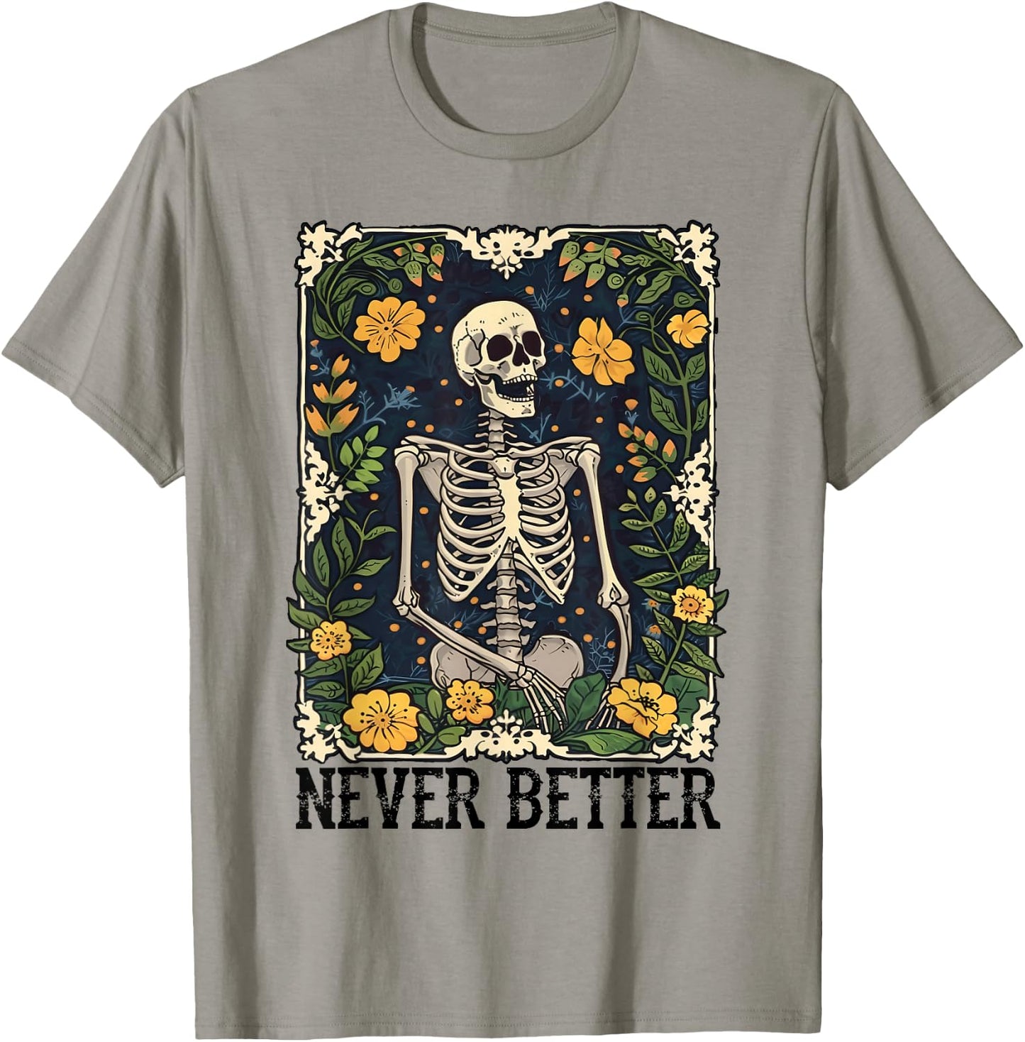 Never Better Skeleton Floral Funny Skull Halloween Women Men T-Shirt - T-Shirt | Sand