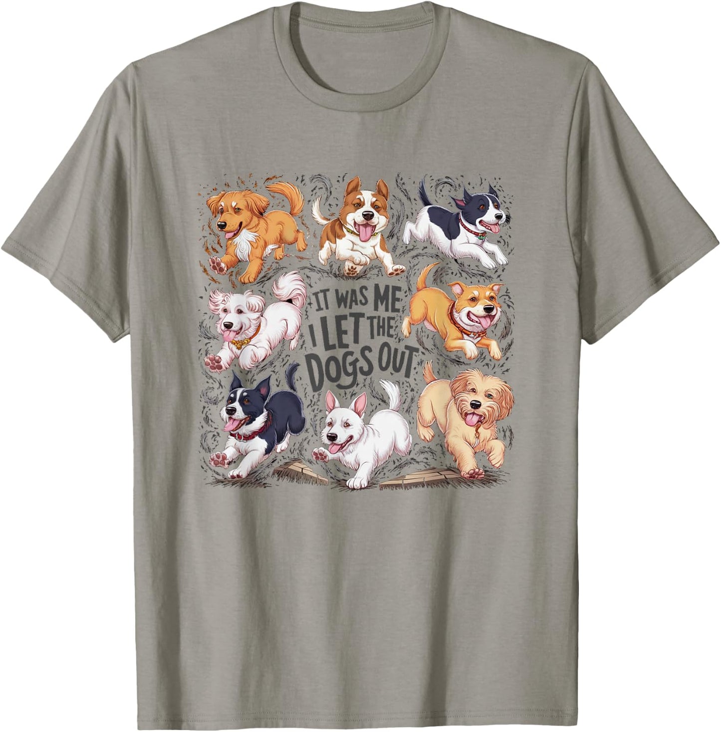 Funny Dog Lover Present It was Me I let The Dogs Out Joke T-Shirt - T-Shirt | Sand