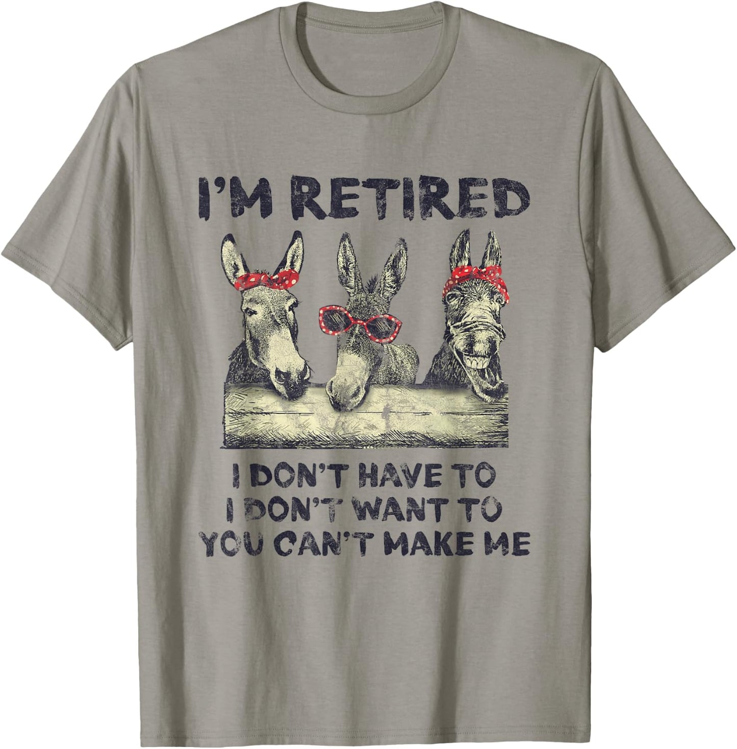 Donkey I'm Retired I Don't Have To Want To Can't Make Me T-Shirt - T-Shirt | Sand