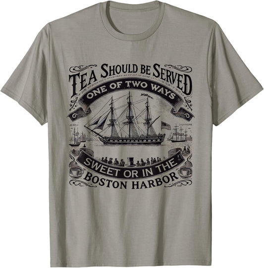 Tea Should Be Served One Of Two Ways Sweet In Boston Harbor T-Shirt - T-Shirt | Sand