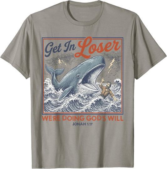 Get in Loser We're Doing God's Will Funny Jonah Whale Humor T-Shirt - T-Shirt | Sand