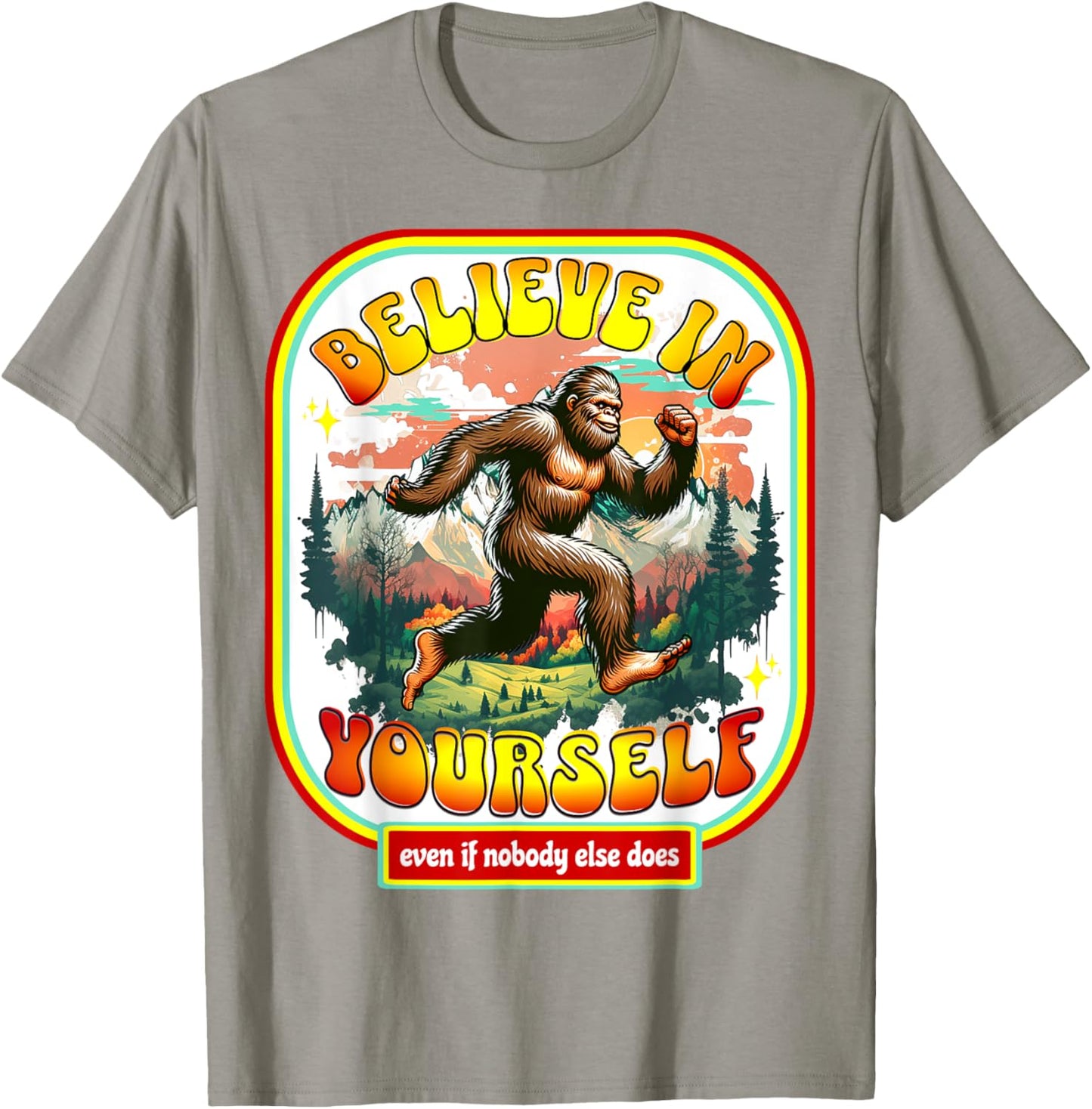 Believe In Yourself Even When No One Else Does Funny Bigfoot T-Shirt - T-Shirt | Sand