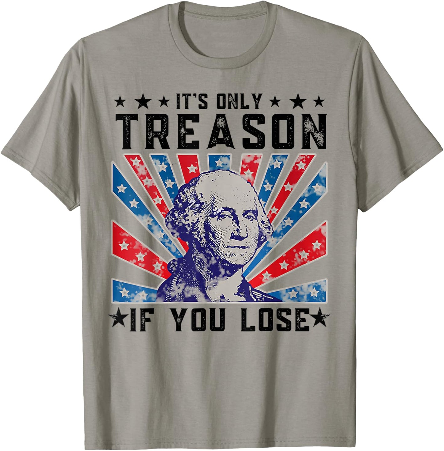 It's Only Treason If You Lose Funny 4th Of July T-Shirt - T-Shirt | Sand