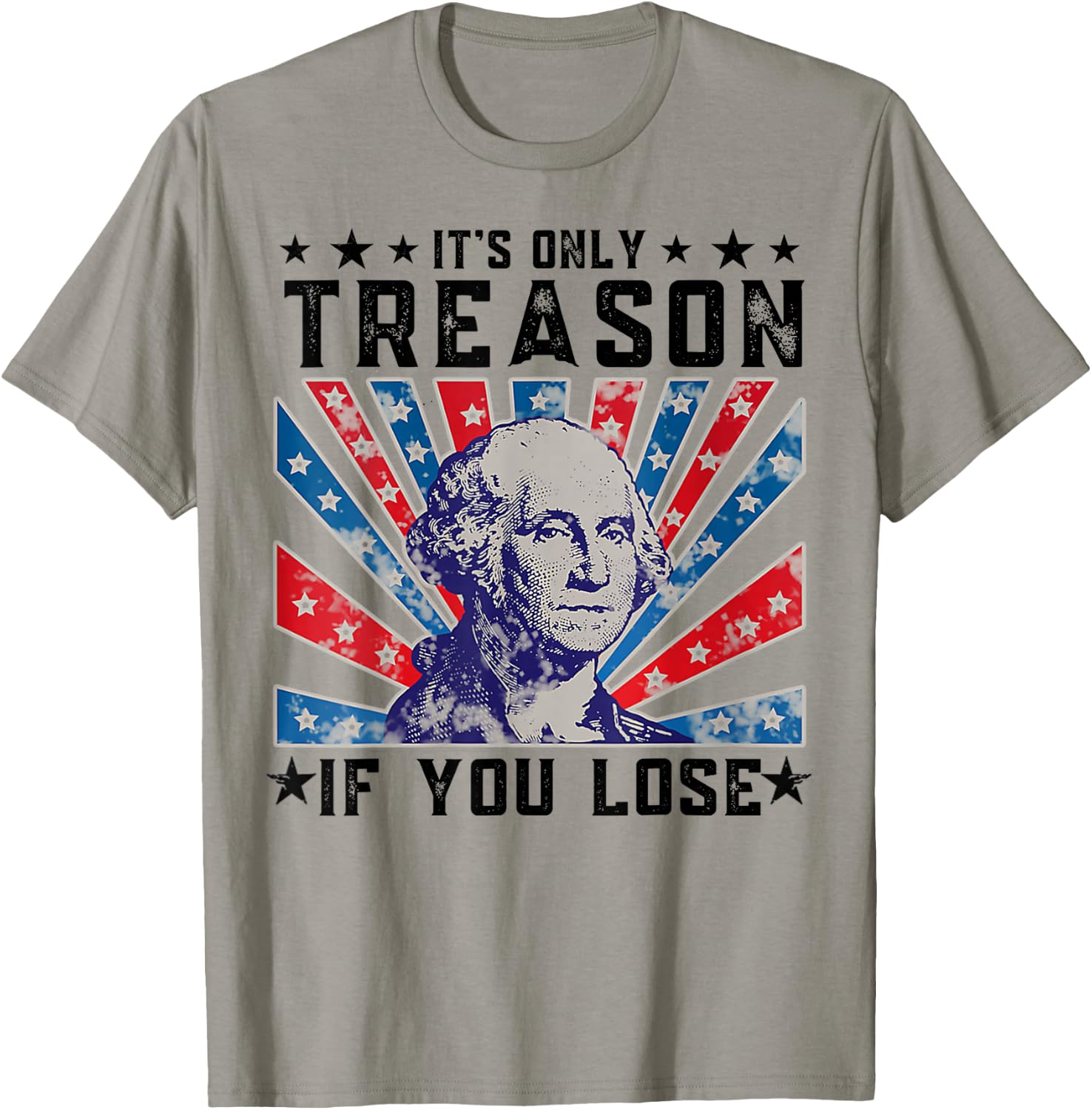It's Only Treason If You Lose Funny 4th Of July T-Shirt - T-Shirt | Sand