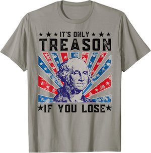 It's Only Treason If You Lose Funny 4th Of July T-Shirt - T-Shirt | Sand