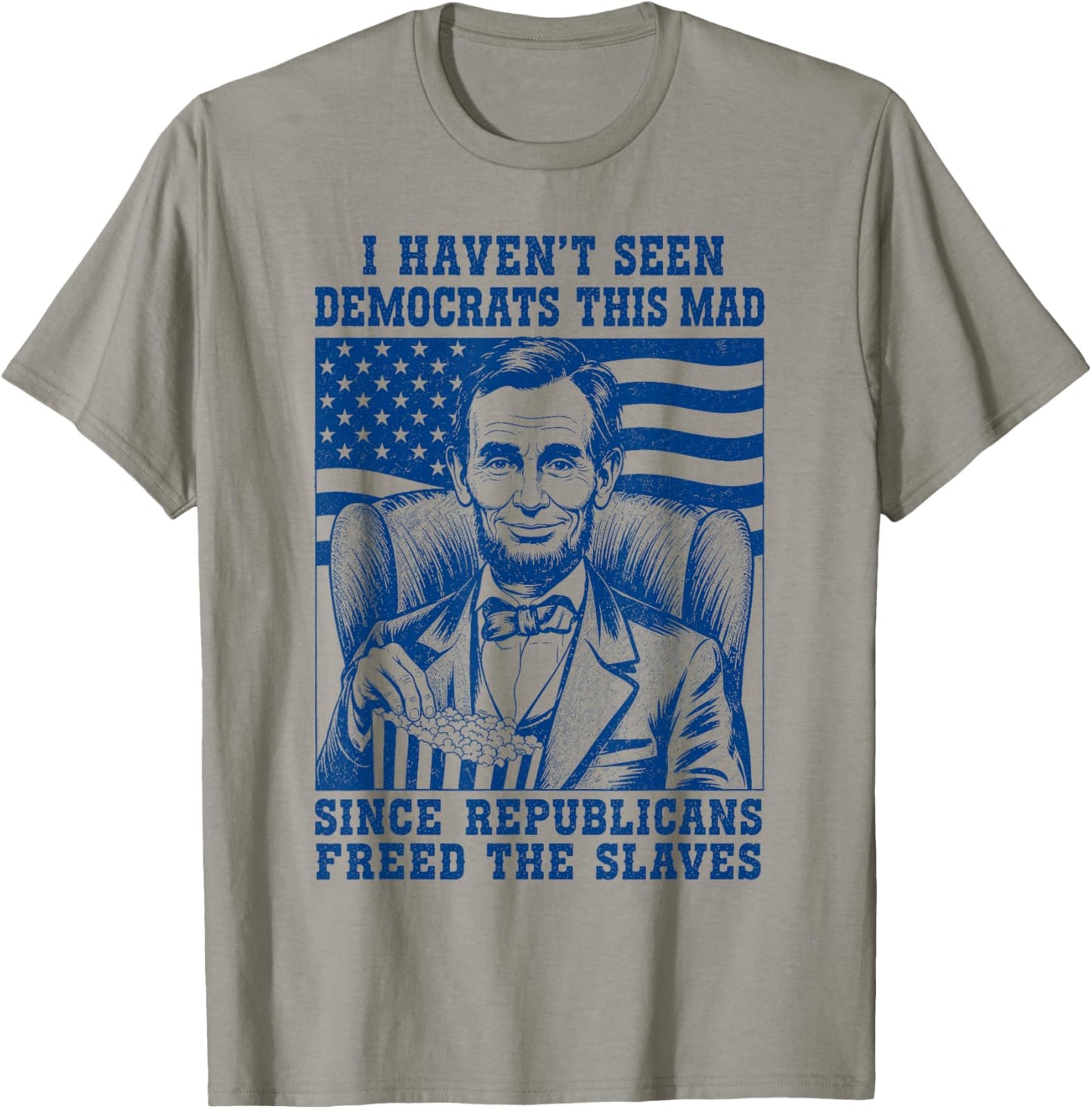 Haven't Seen Democrats This Mad Since Republicans Freed T-Shirt - T-Shirt | Sand