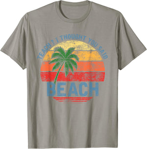 Teach I Thought You Said Beach Teacher Summer Vacation T-Shirt - T-Shirt | Sand
