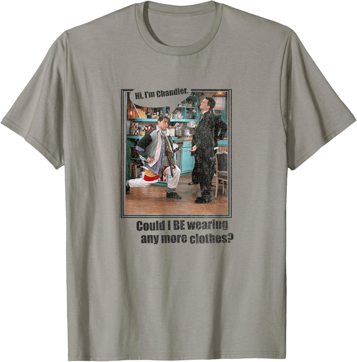 Friends Chandler Could I Be Wearing Any More Clothes TV Show T-Shirt - T-Shirt | Sand