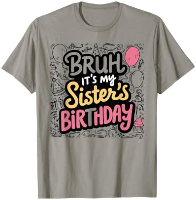 Bruh It's My Sister's Birthday Sister of the Birthday Girl T-Shirt - T-Shirt | Sand