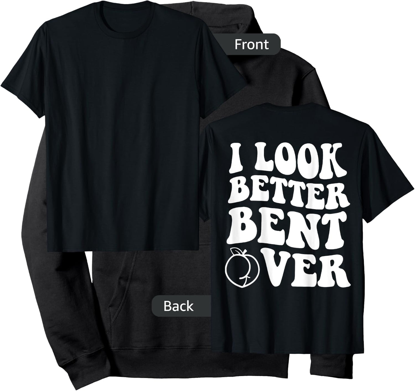 I Look Better Bent Over Funny Apparel Hoodie - Hoodie | Black