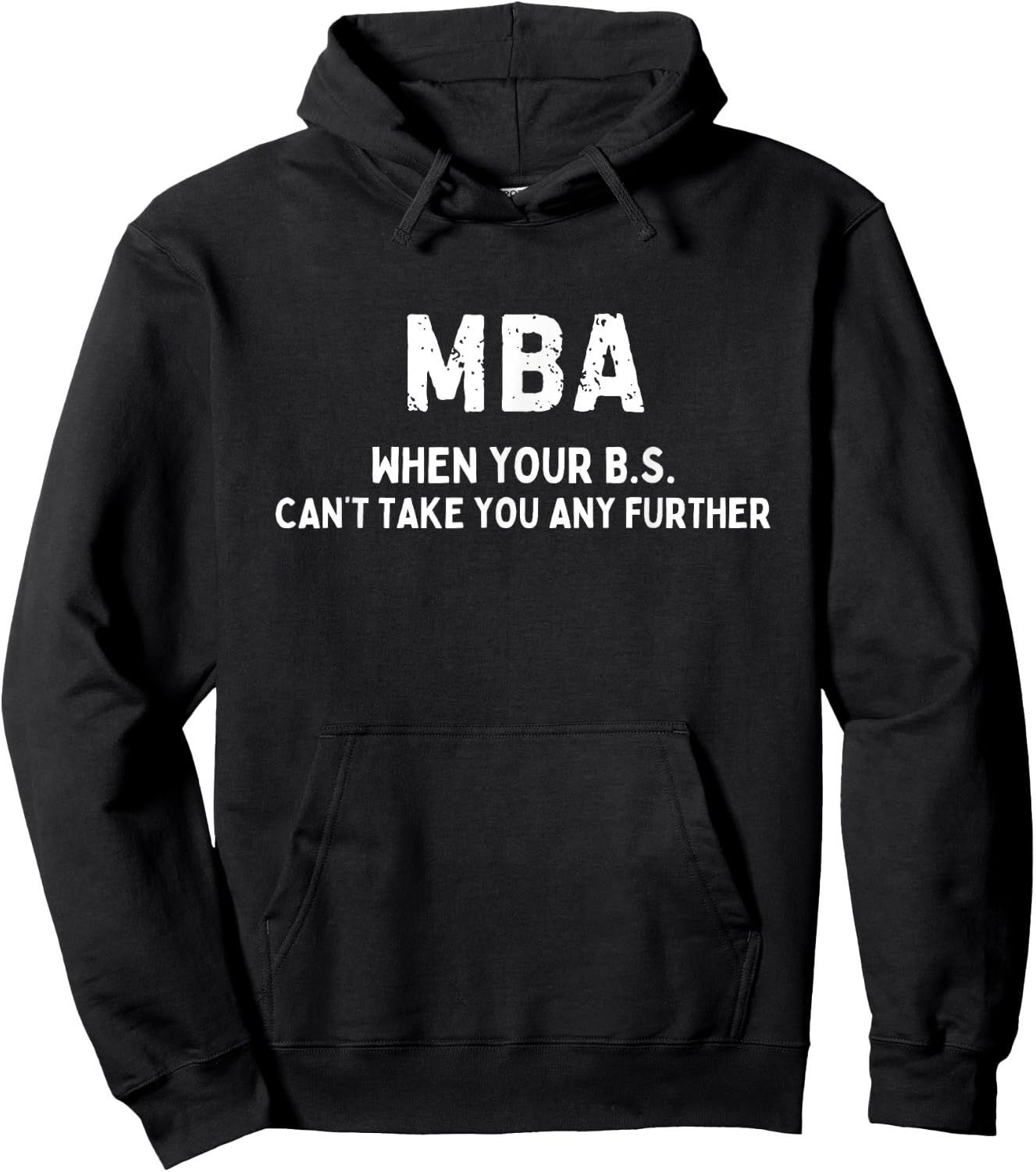 MBA When Your BS Can't Take You Any Further Funny MBA Hoodie - Hoodie | Black