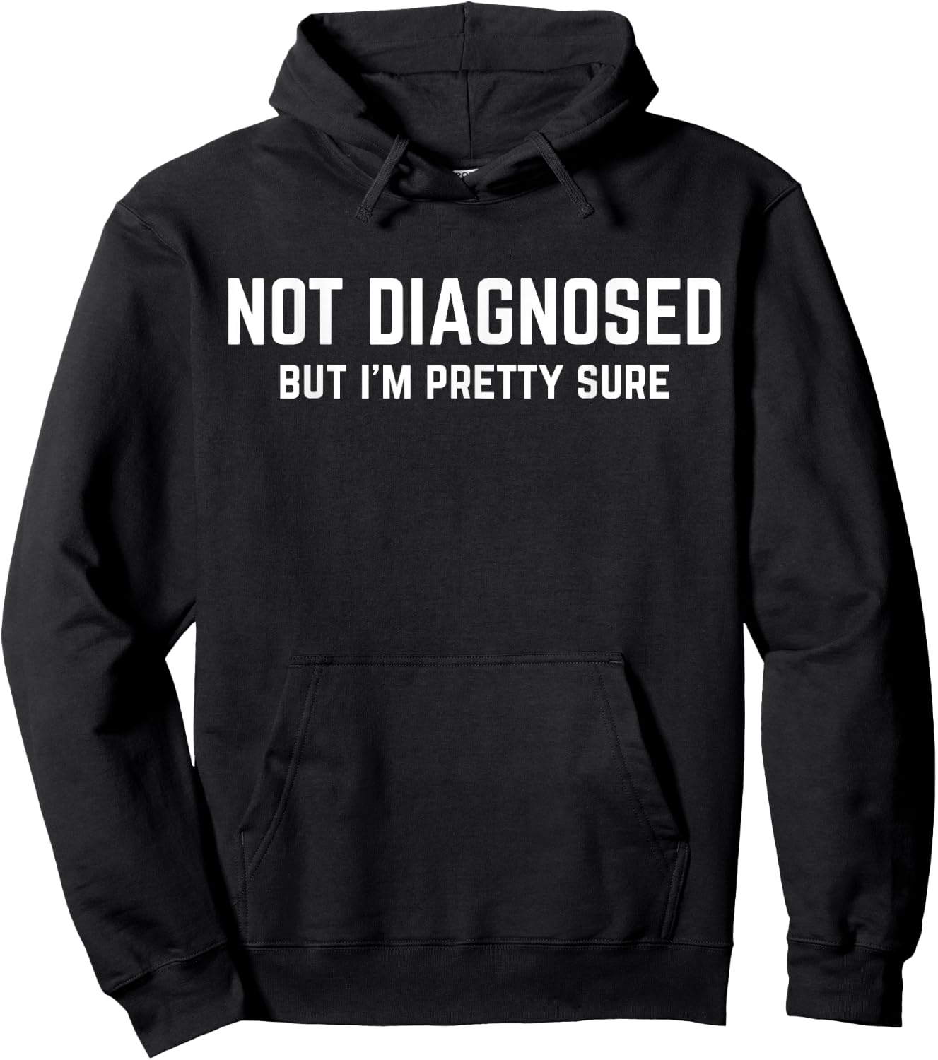Not Diagnosed, But I'm Pretty Sure, Funny Joke Saying Hoodie - Hoodie | Black