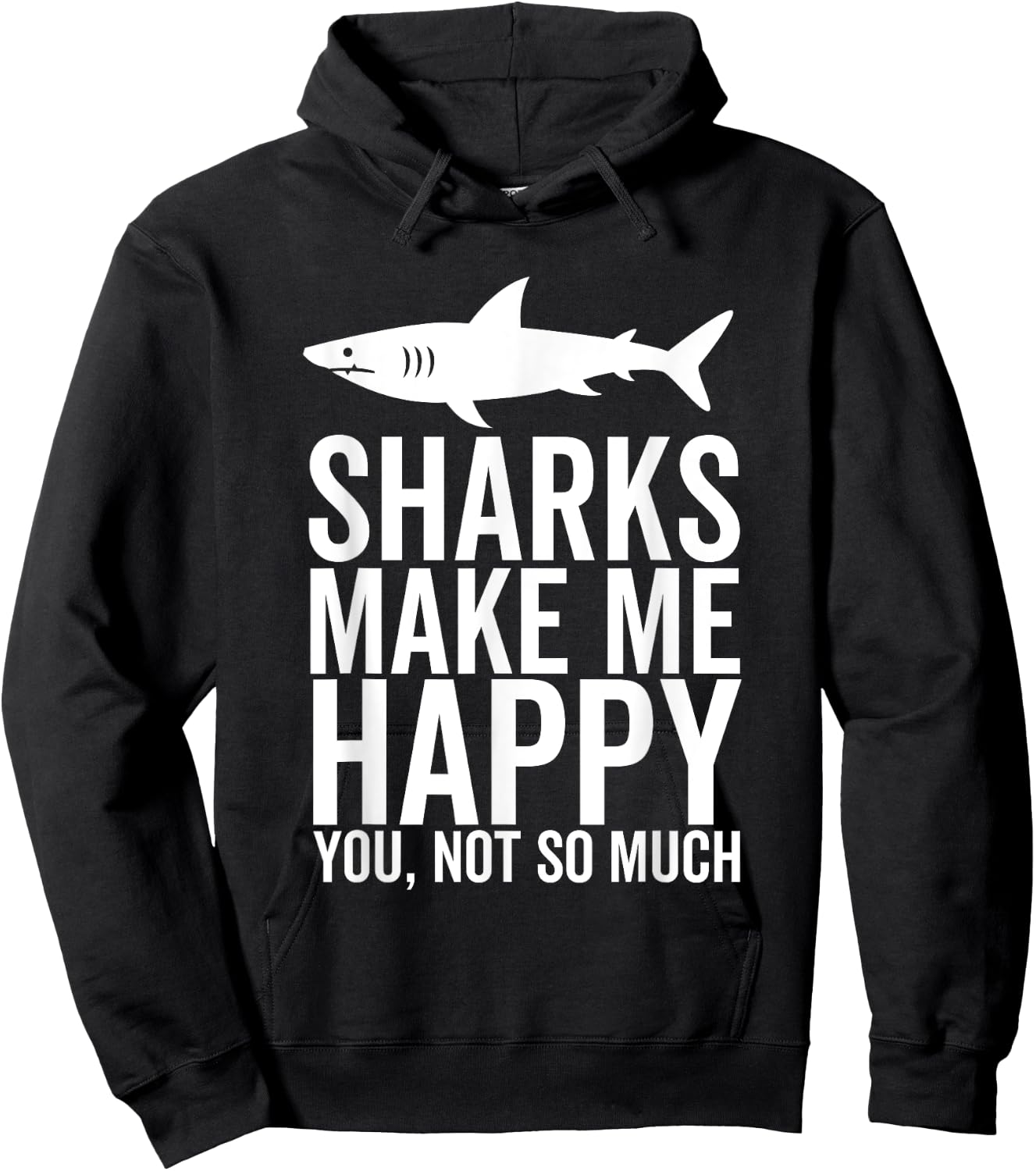 Sharks Make Me Happy You Not So Much Funny Shark Lover Hoodie - Hoodie | Black