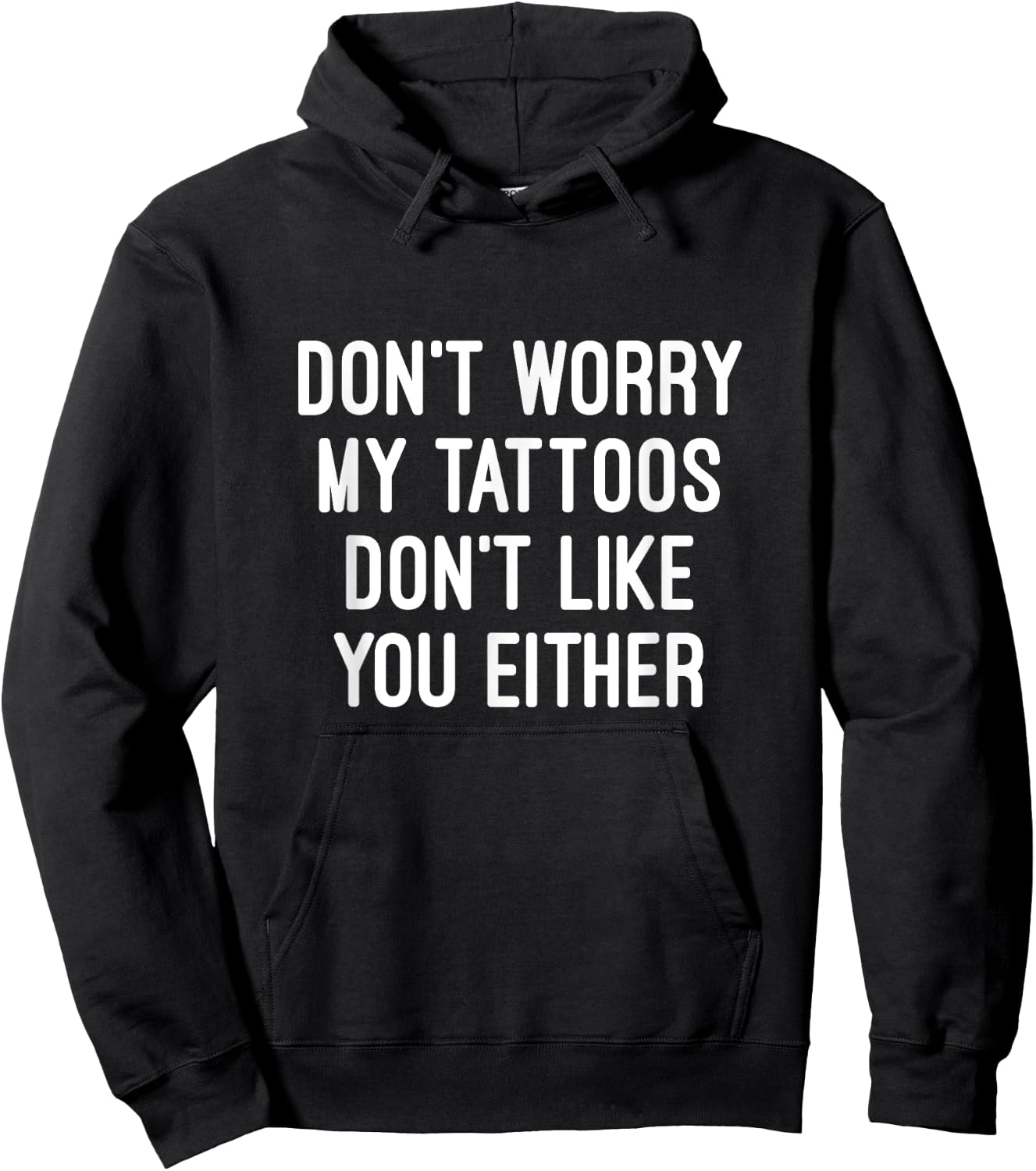 Don't Worry My Tattoos Don't Like You Either Men Women Gift Hoodie - Hoodie | Black