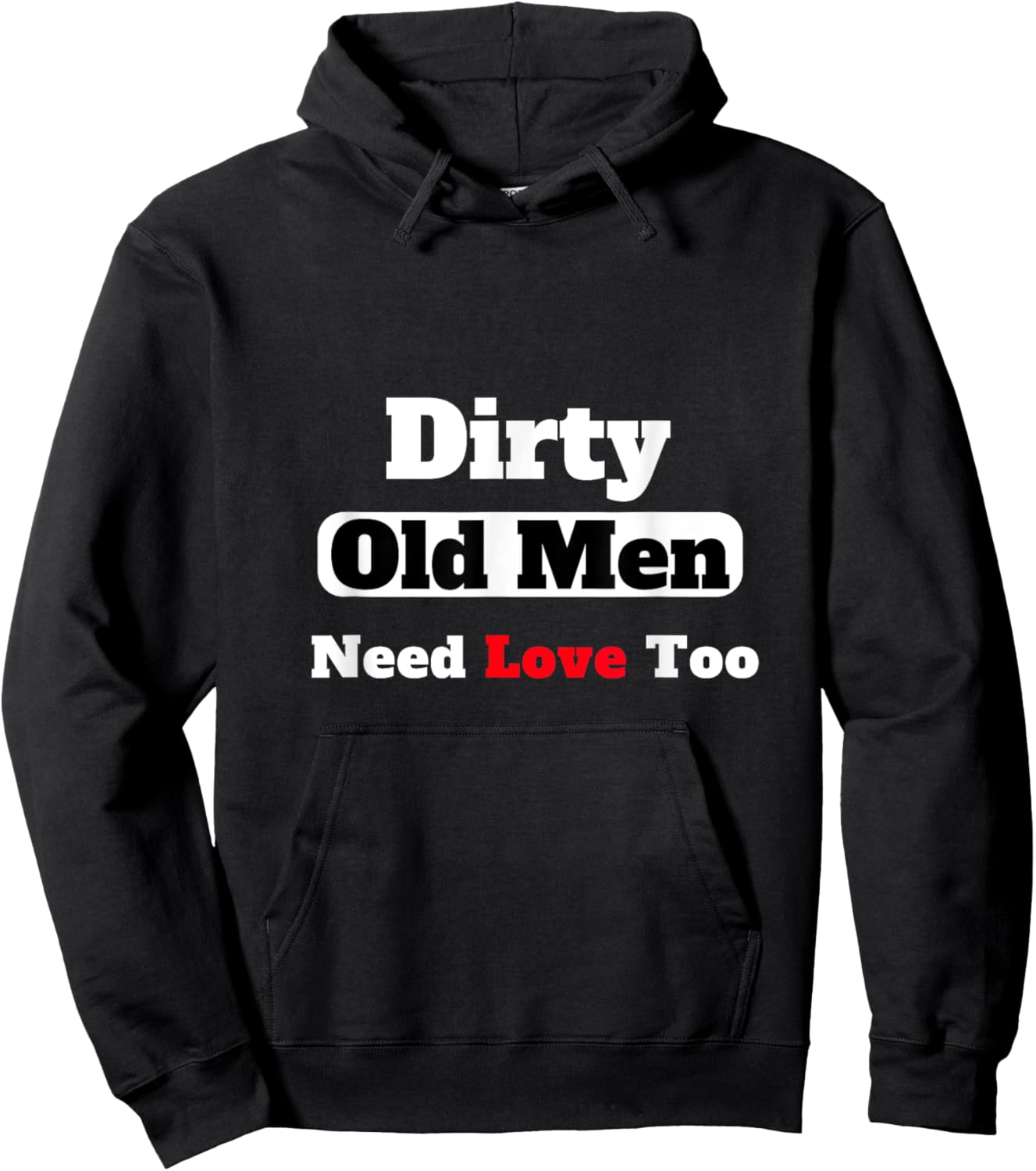 Dirty Old Men Need Love Too Hoodie - Hoodie | Black