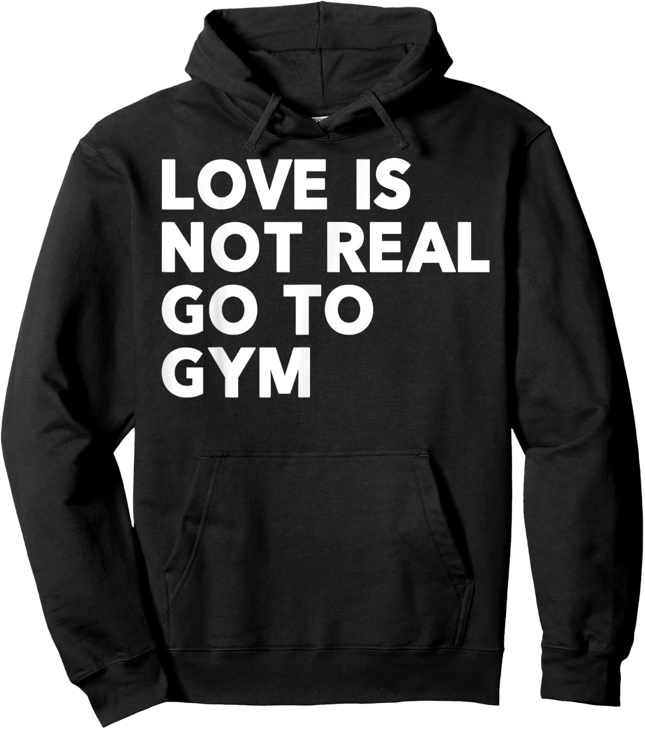 Love Is Not Real Go To Gym Funny Fitness Motivation Gym Hoodie - Hoodie | Black