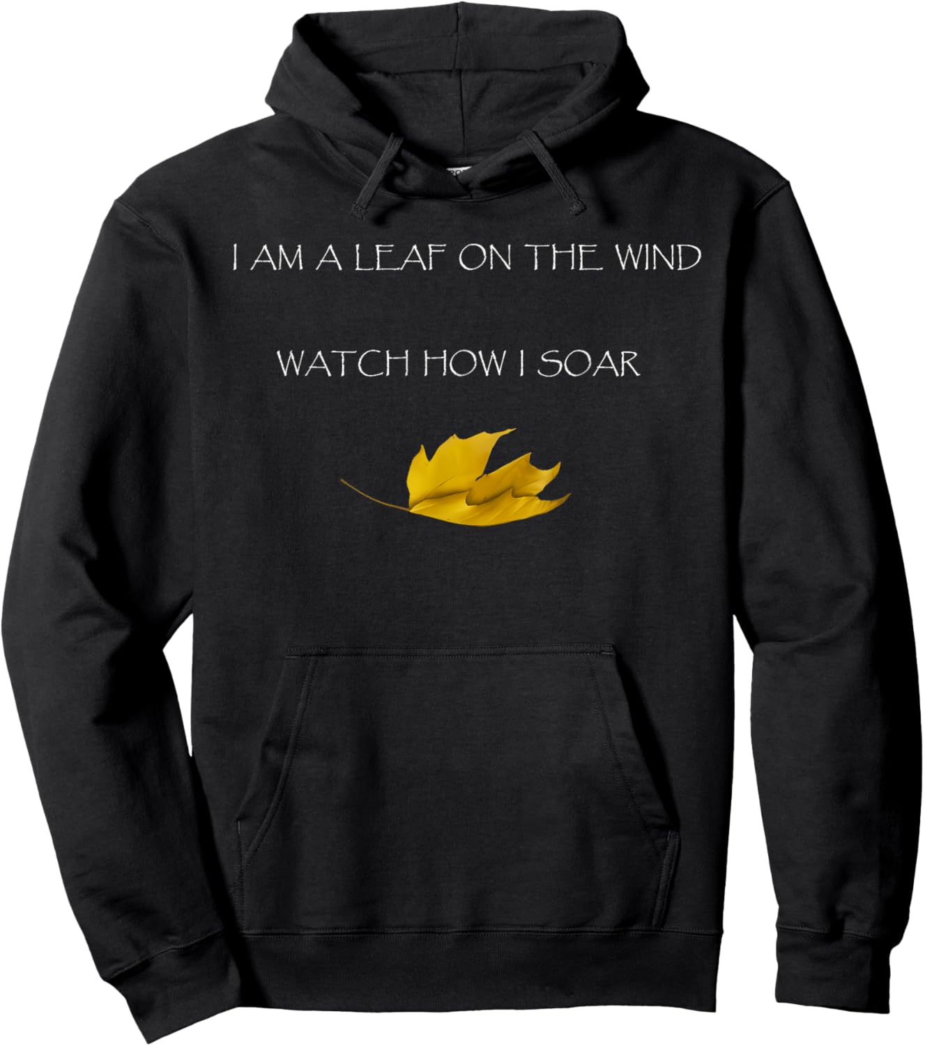I AM A LEAF ON THE WIND WATCH HOW I SOAR Funny design Hoodie - Hoodie | Black