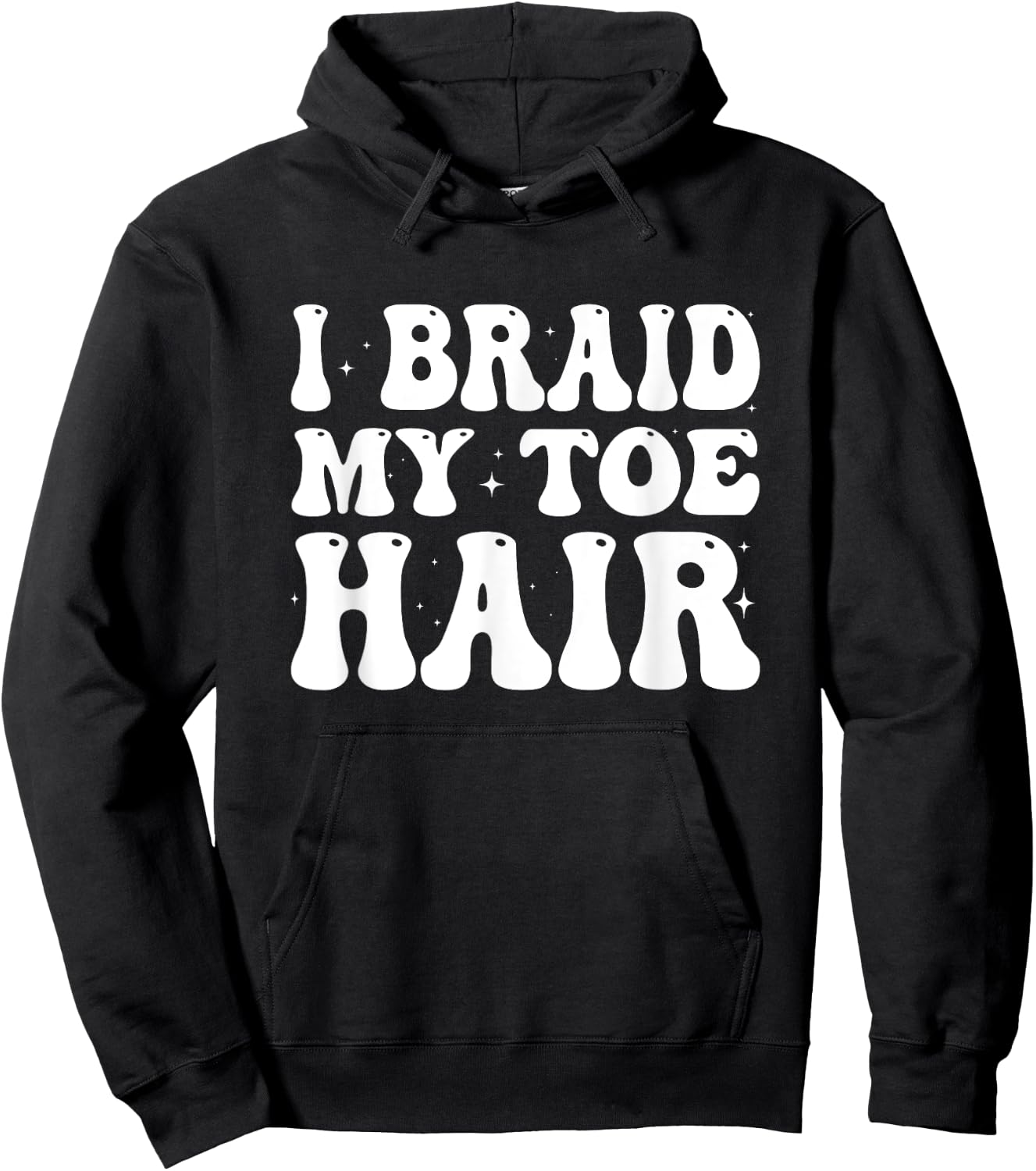 Funny I Braid My Toe Hair Embarrassing Inappropriate Meme Hoodie - Hoodie | Black