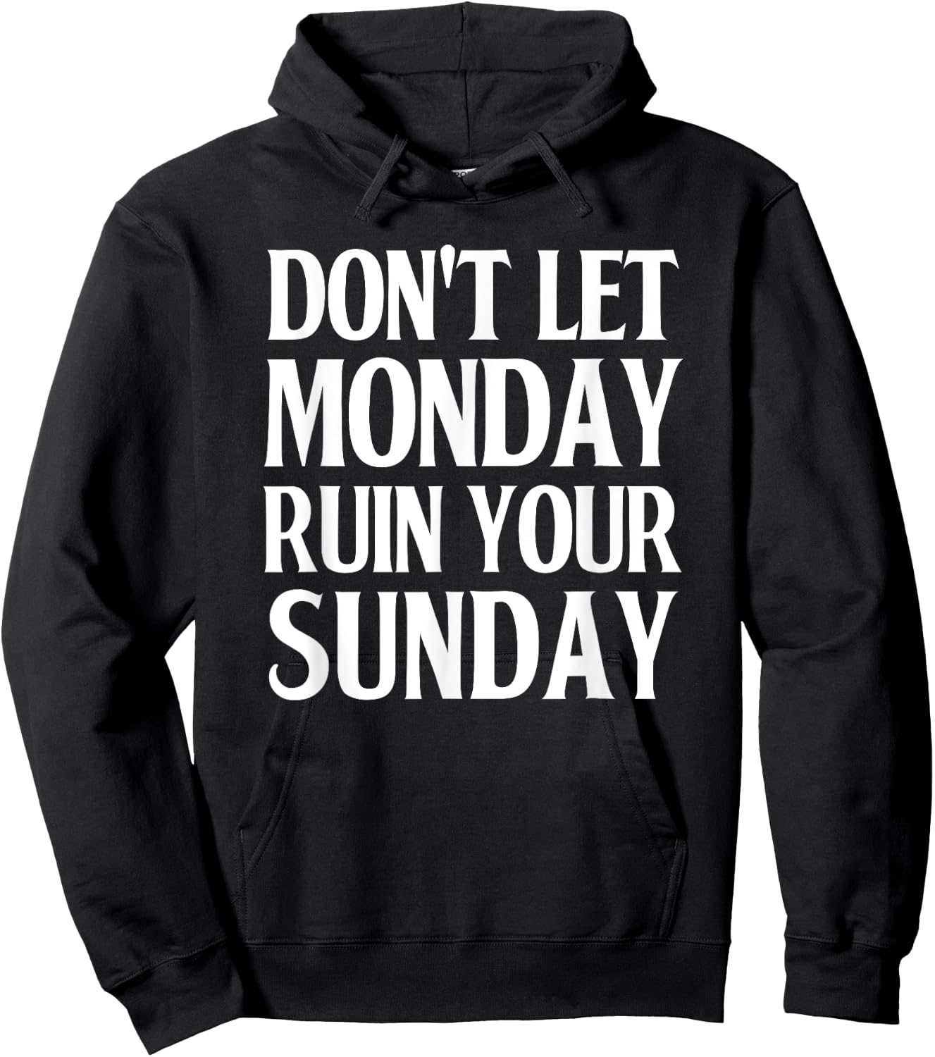 Don't Let Monday Ruin Your Sunday Good Weekend Hoodie - Hoodie | Black