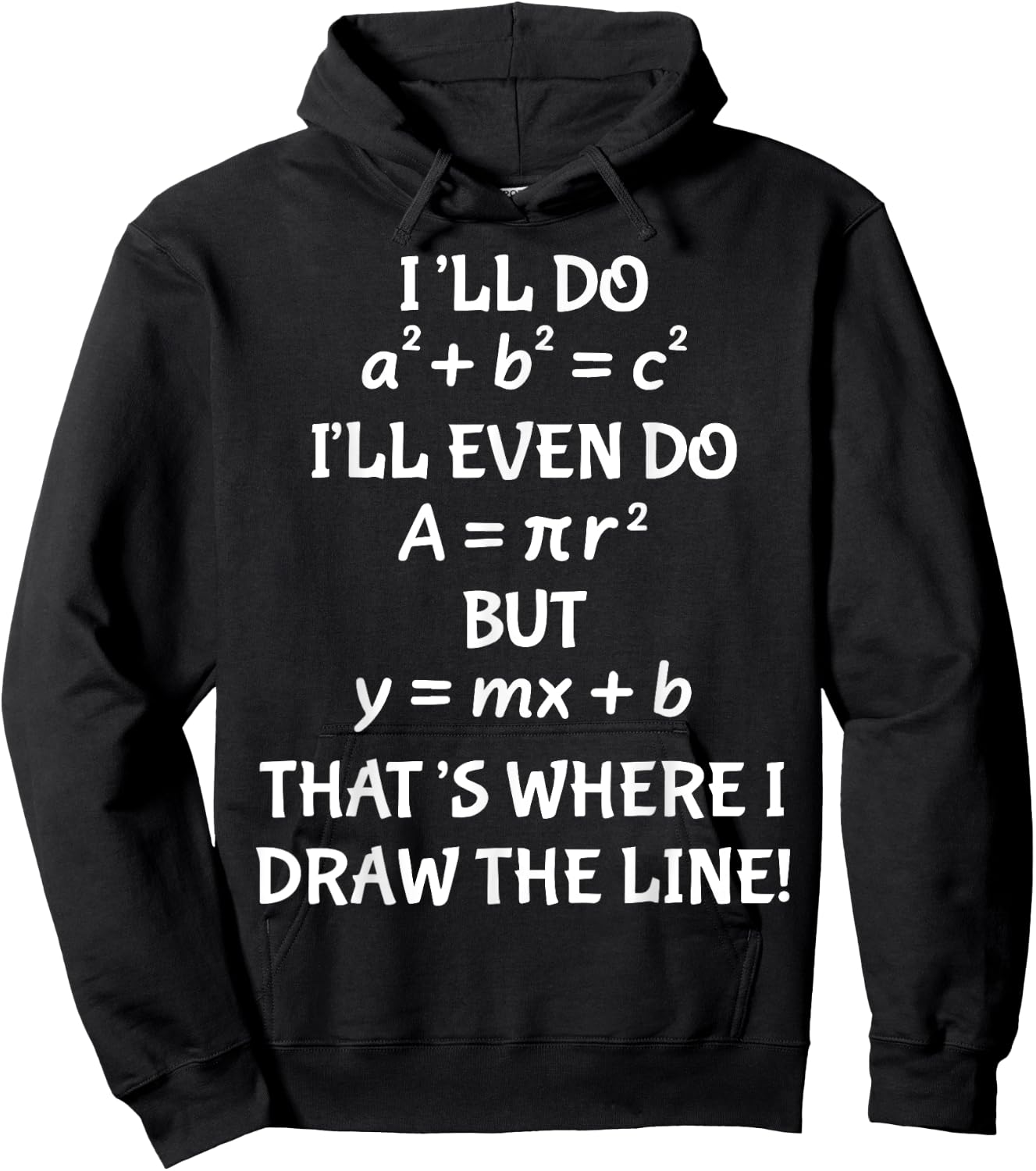 I'll Do A2 + B2 = C2 I'll Even Do A = Pir2 But y=mx+b Hoodie - Hoodie | Black