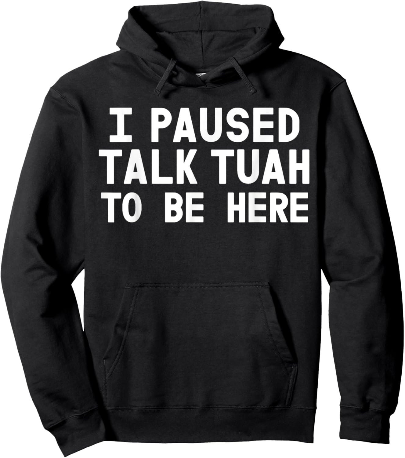 I Paused Talk Tuah To Be Here Funny Sarcastic Saying Hoodie - Hoodie | Black