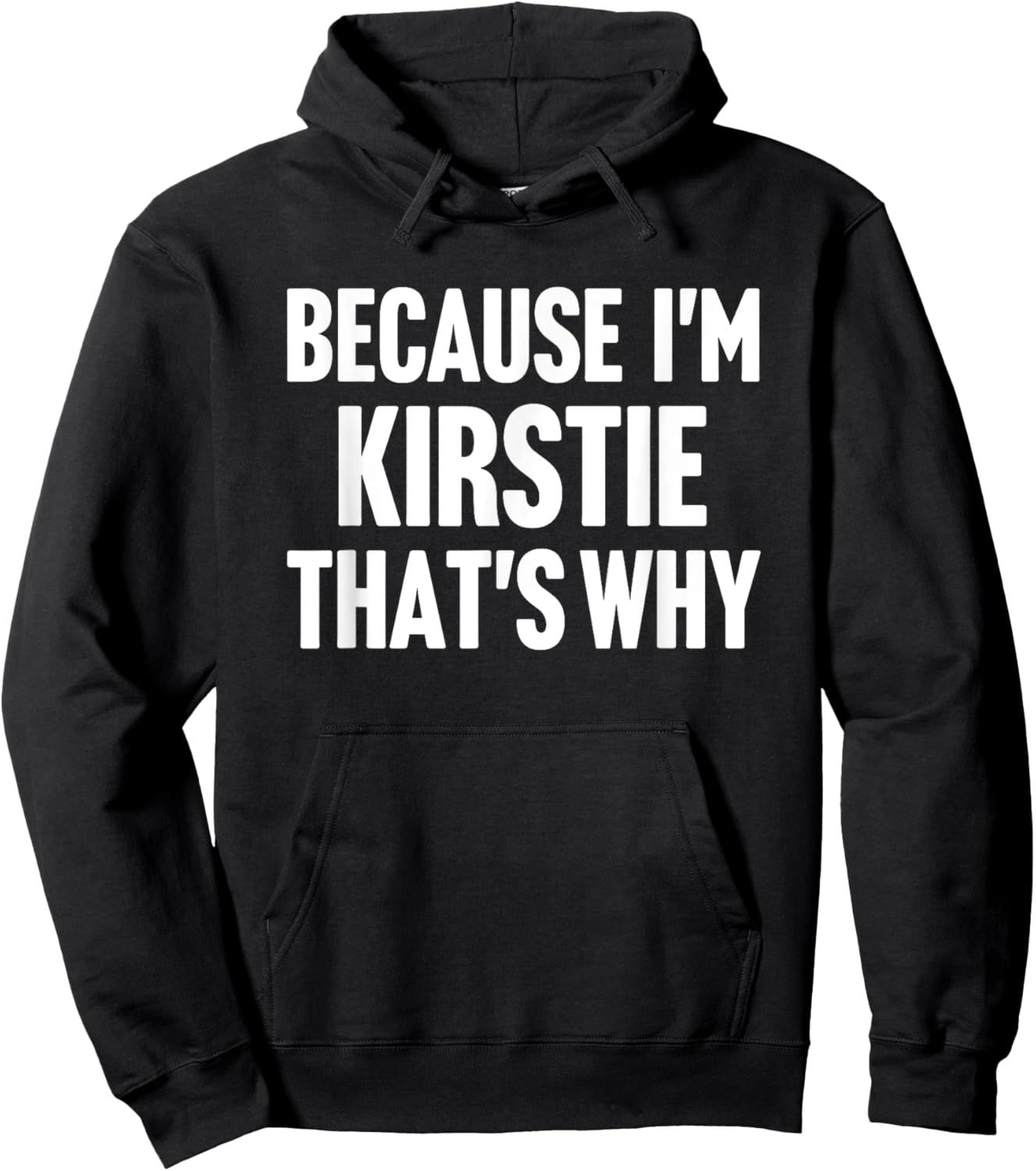Because I'm Kirstie That's Why Am Personalized Name Hoodie - Hoodie | Black