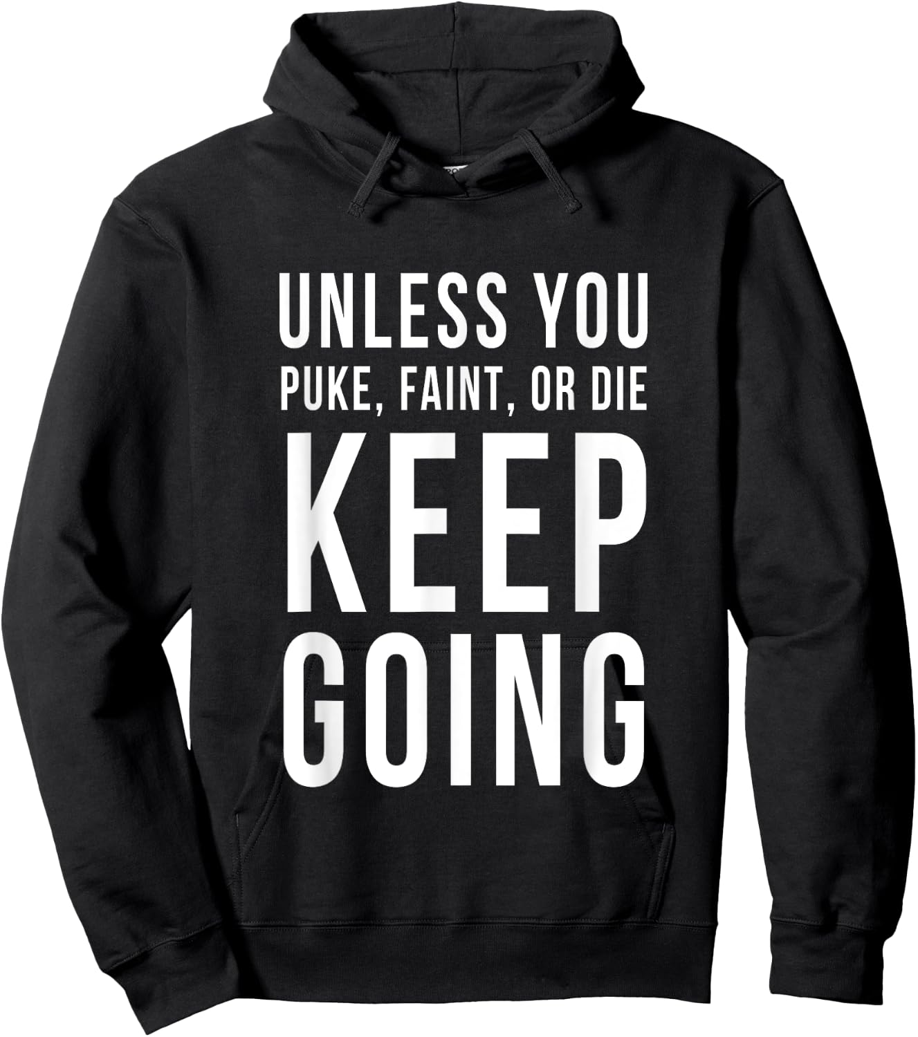 Unless You Puke Faint Or Die Keep Going Gym Workout Hoodie - Hoodie | Black